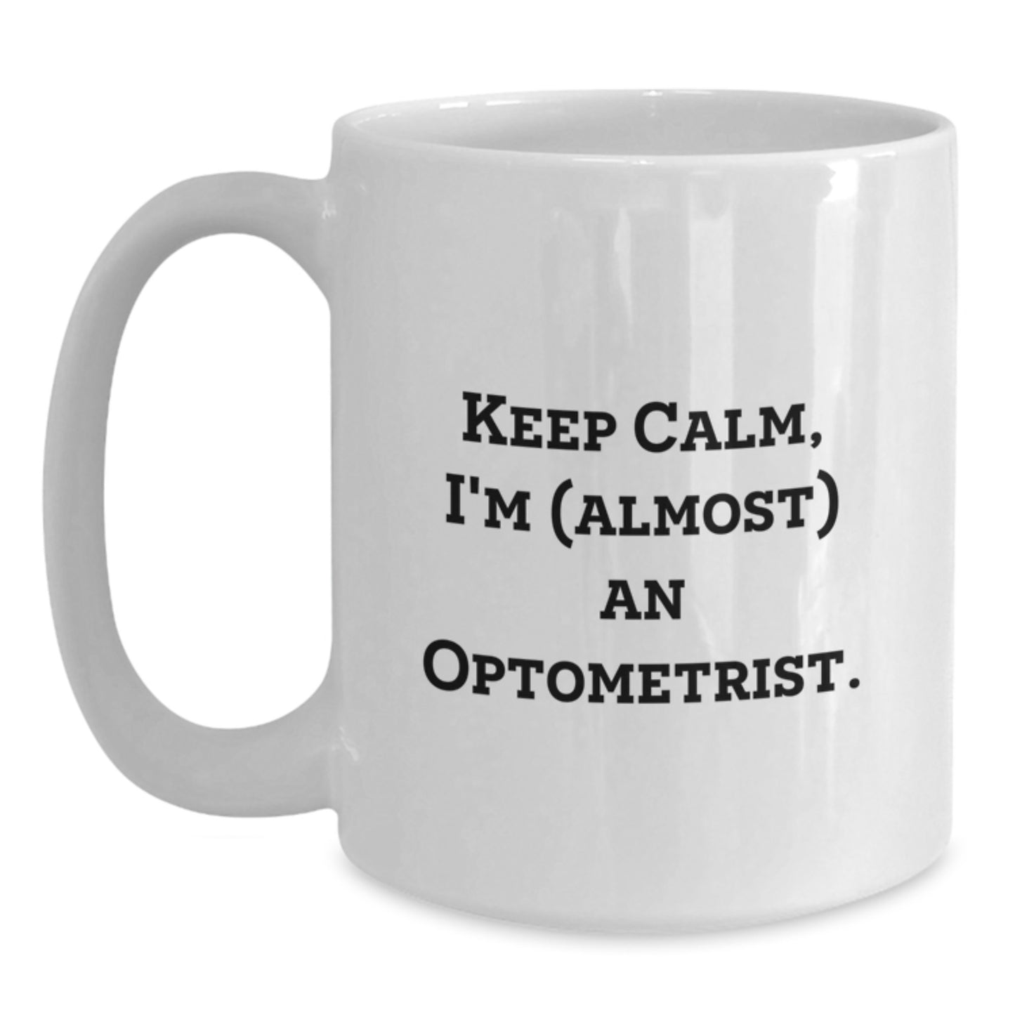 Funny Optometrist Gifts from Friends and Family, Keep Calm I'm (almost) An Optometrist White Coffee Mug for Valentine's Unique - Main