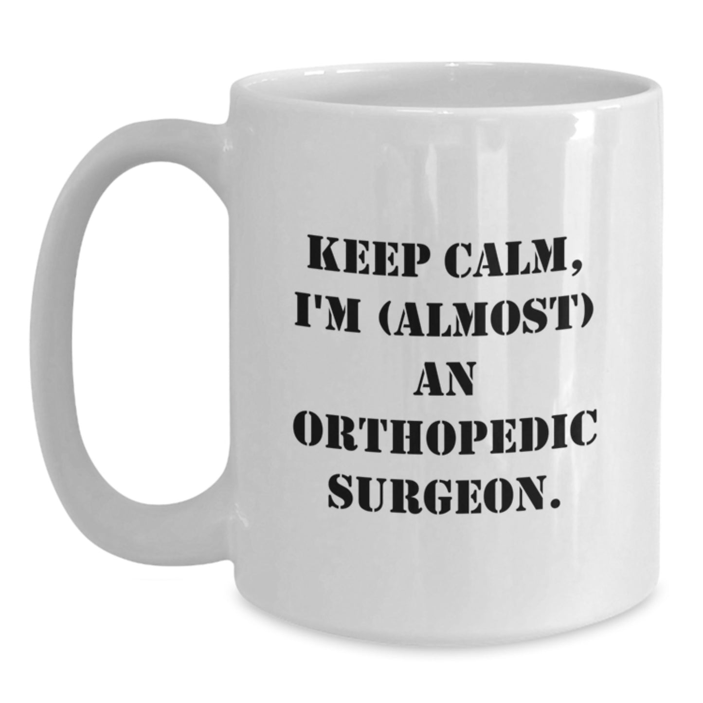 Orthopedic Surgeon Humor Gifts from Friends and Family, Keep Calm I'm (almost) An Orthopedic Surgeon. Birthday Unique Gifts for Orthopedic Surgeon, Funny White Coffee Mug - Main