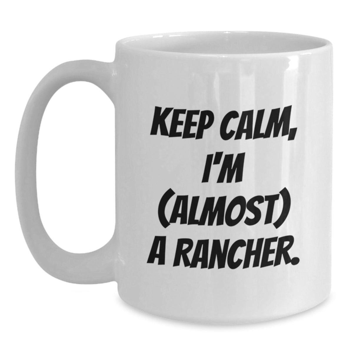 Rancher Gift for Him Keep Calm, I'm (Almost) A Rancher Keepsake Mug - Main