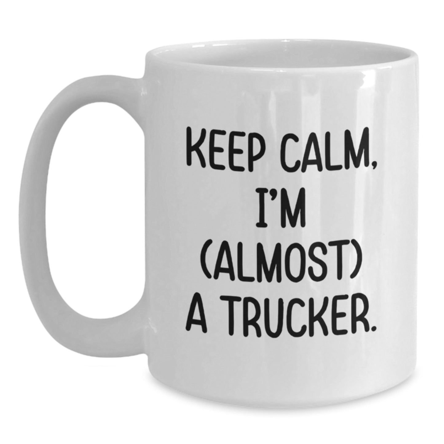 Trucker Humor Gifts from Friends - Funny White Coffee Mug, Keep Calm I'm (almost) A Trucker., Birthday Unique Gifts for Trucker Lovers - Main