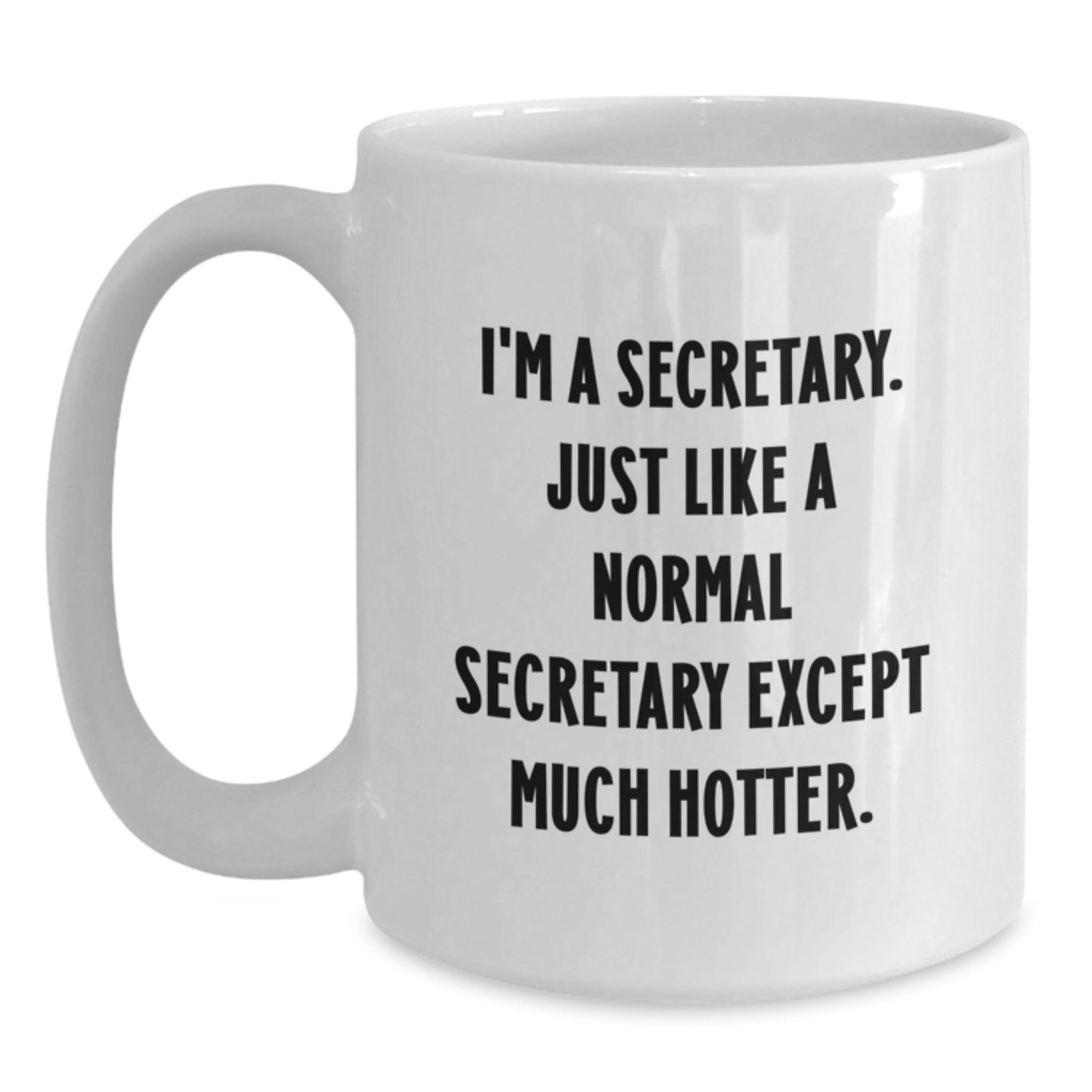 Funny Secretary White Coffee Mugs, Gifts from Friends and Family for the Secretary Who is Much Hotter, Valentine's Unique Gifts - Main