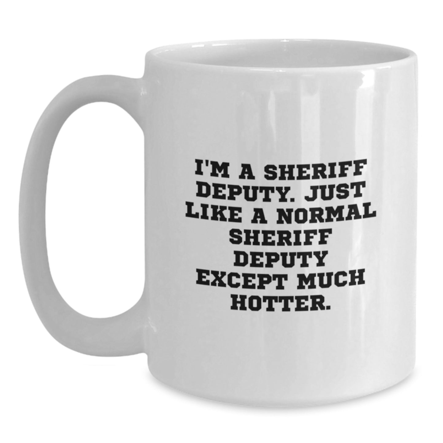 Sheriff Deputy White Coffee Mug - Funny Quote for Birthday - Gifts from Friends to Sheriff Deputy Men - Main