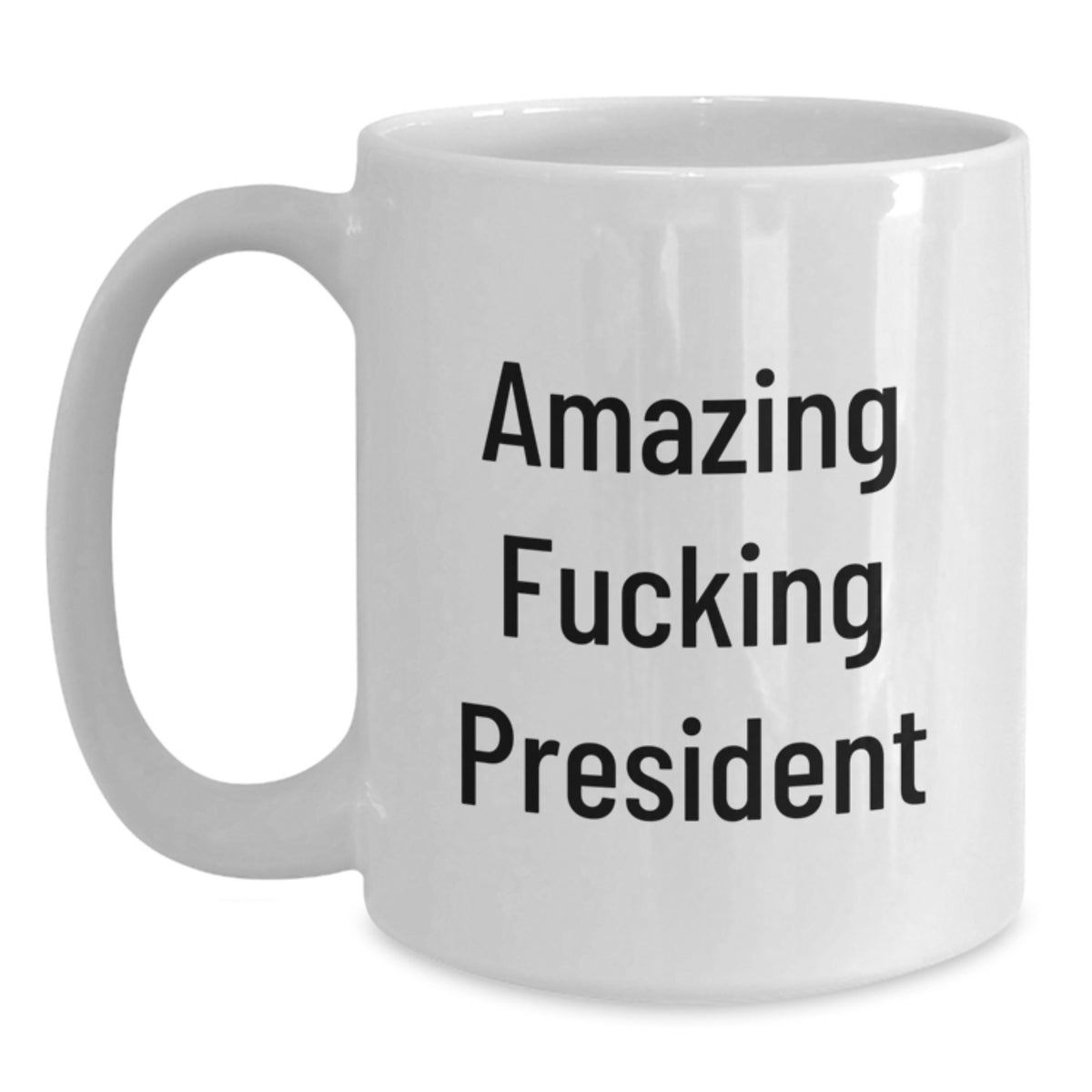 Bold President Coffee Mug Gift for Friends - Novelty, Amazing Fucking - Main
