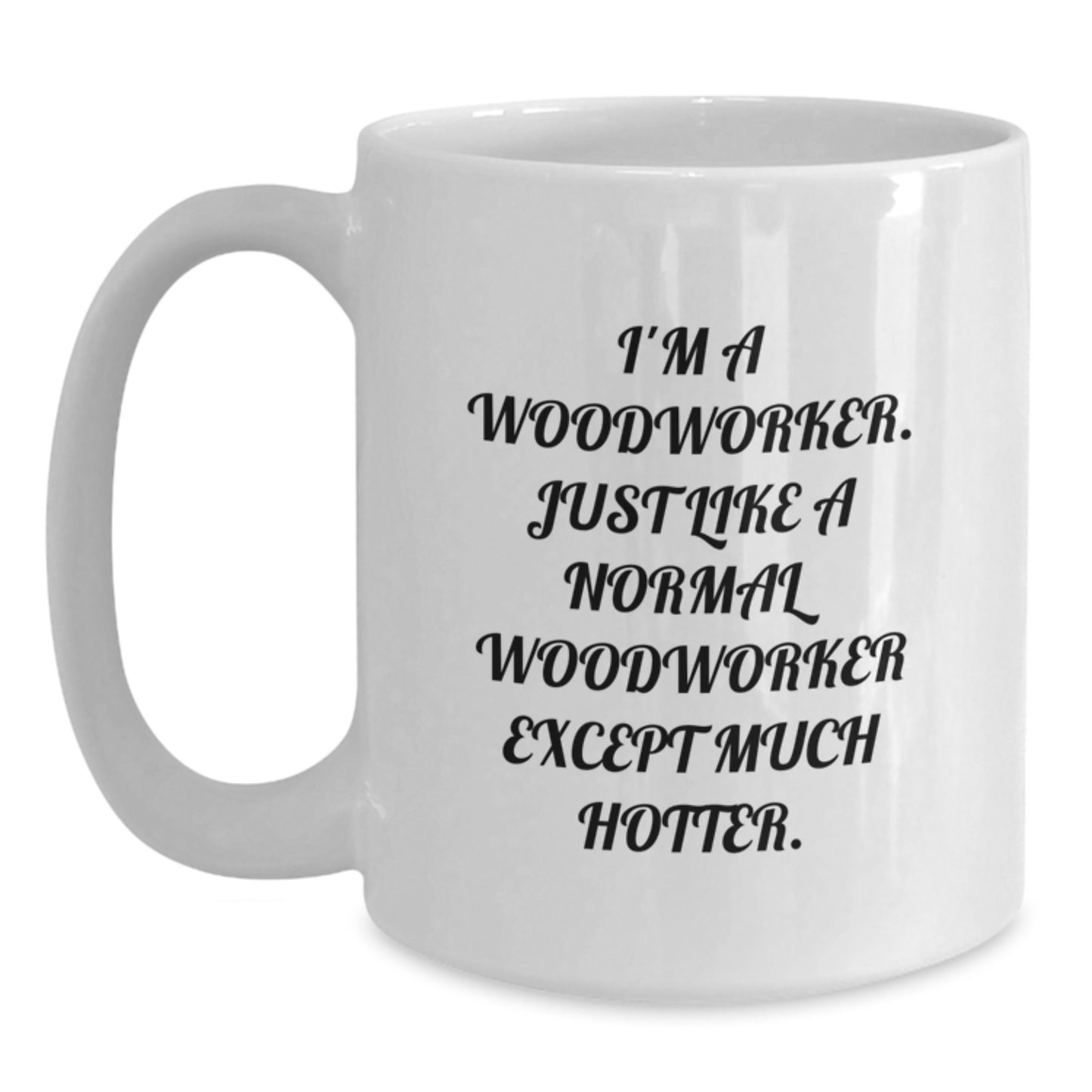 Funny Woodworker Quotes White Coffee Mug, Gifts for Men from Lovers, Perfect Valentine's Unique Gifts - Main