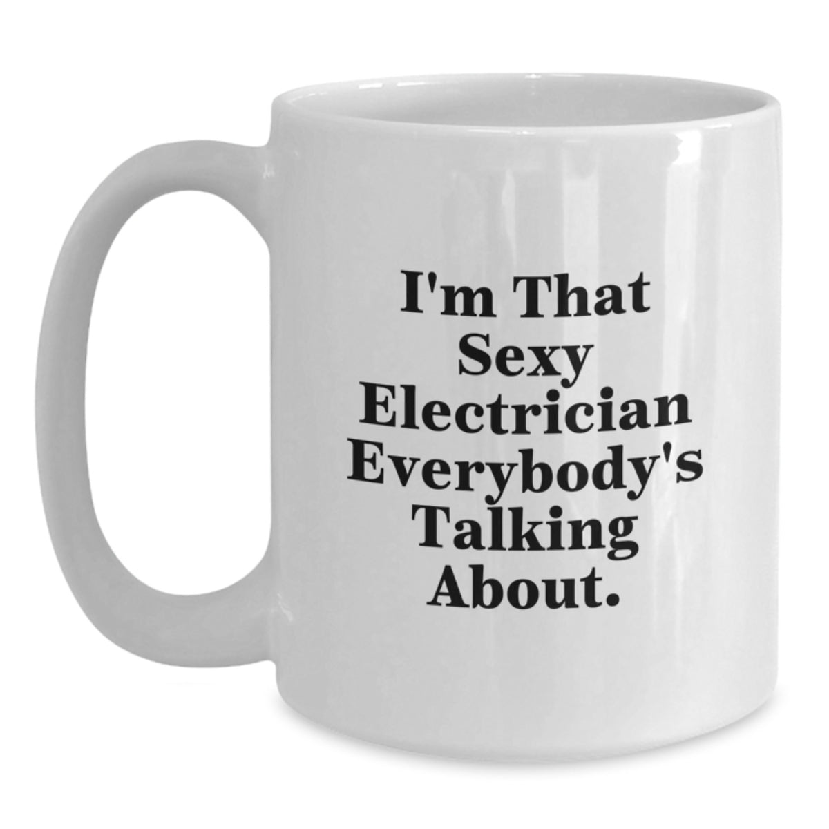 Electrician Gift for Him - Sexy Quote Keepsake White Coffee Mug - Main