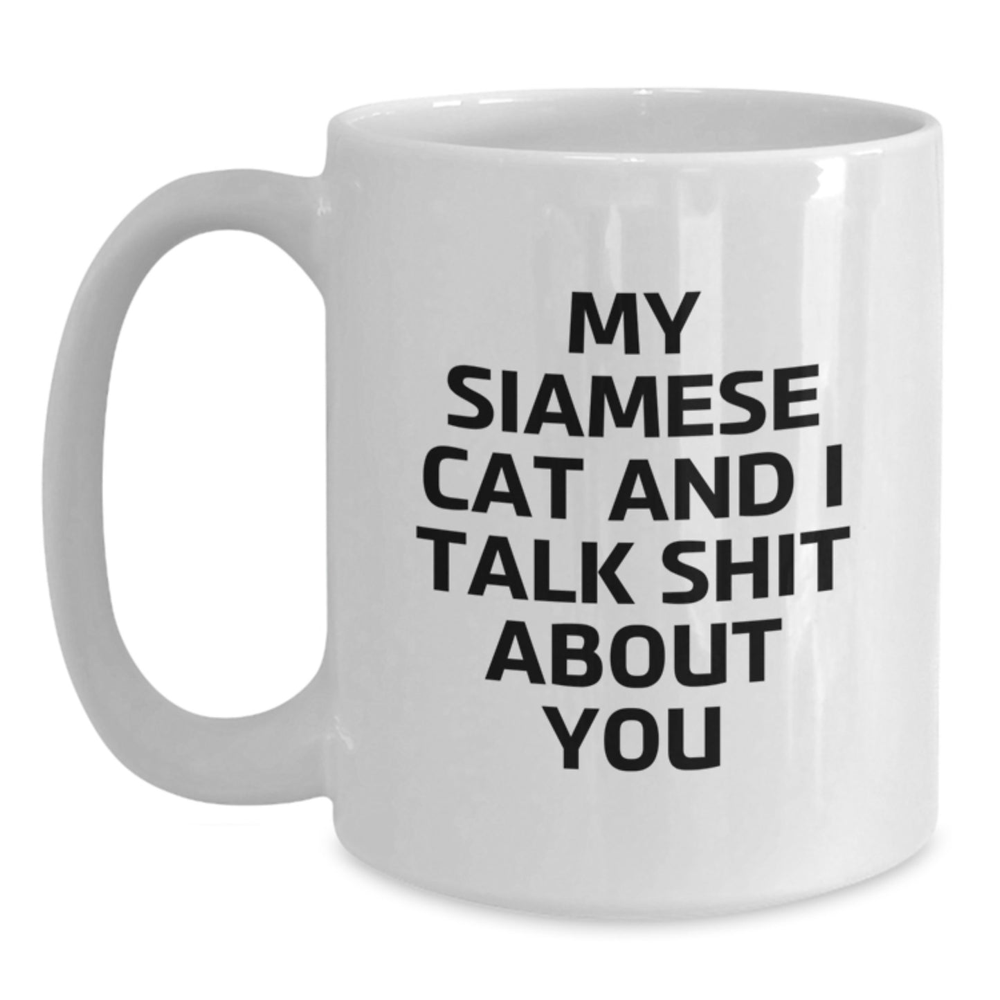 Funny Siamese Cat Gifts for Men and Women, White Coffee Mug 'My Siamese Cat And I Talk Shit About You', Unique Christmas Unique Gifts from Friends - Main