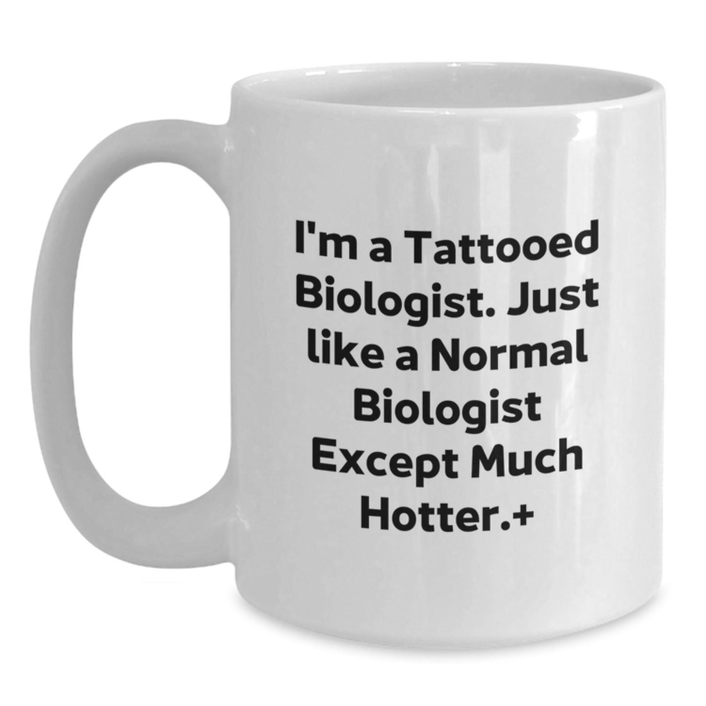 Funny Biologist Gifts for Friends, Unique White Coffee Mug from Men to Women, I'm A Tattooed Biologist Except Much Hotter.+, Graduation Unique Gifts, Biologist White Coffee Mug - Main
