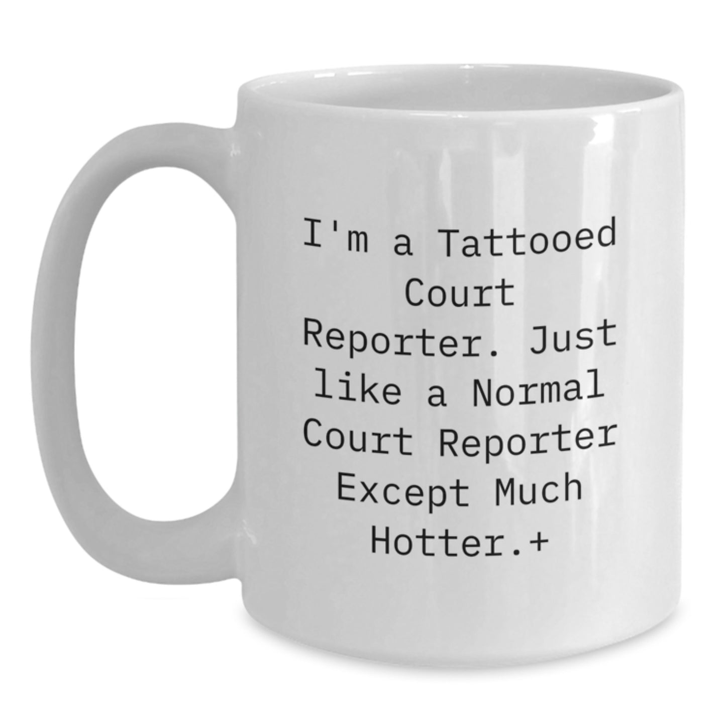 Court Reporter Gifts from Friends, Funny White Coffee Mug, Birthday Unique Gifts for Court Reporter, White Coffee Mug, I'm A Tattooed Court Reporter Except Much Hotter. - Main