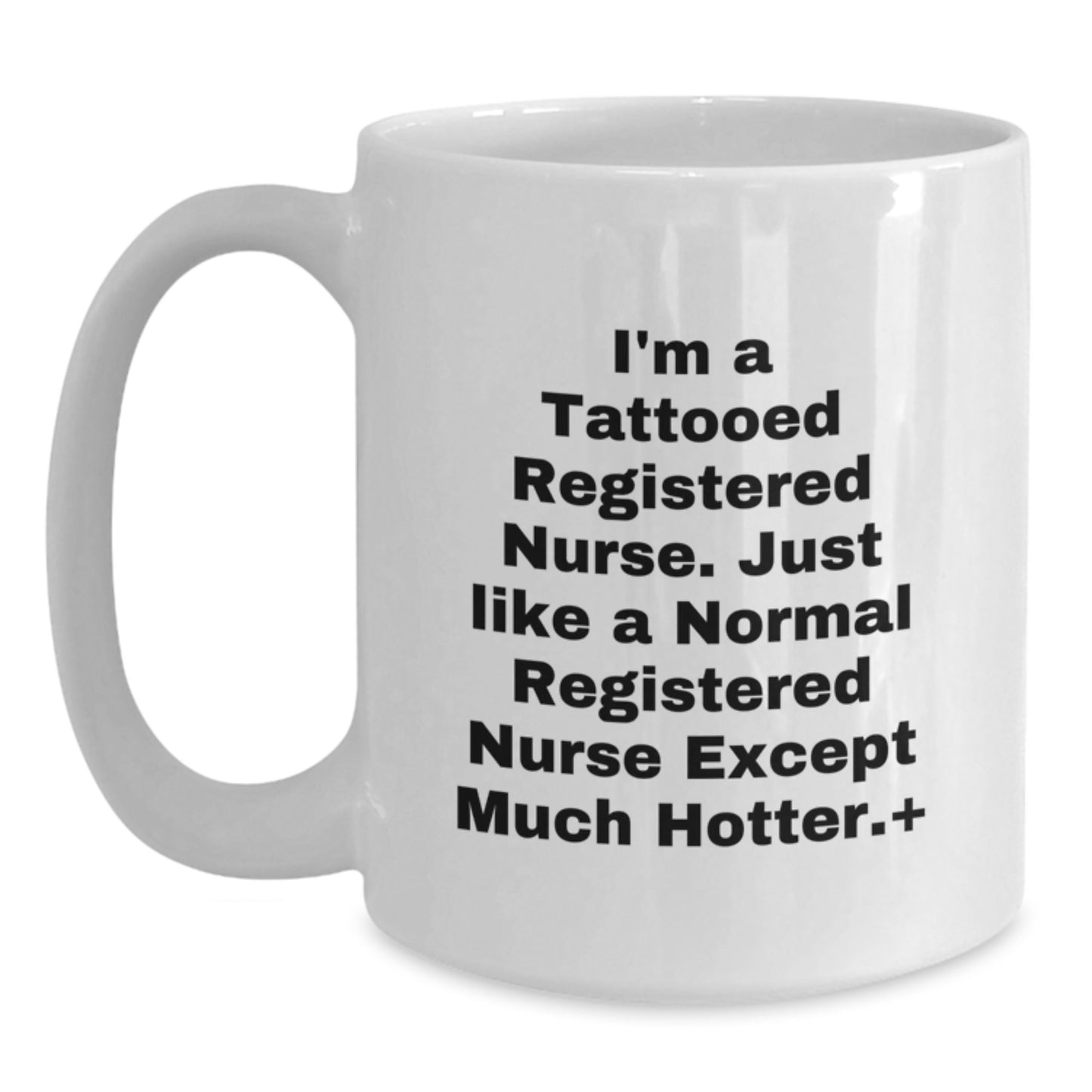 Funny Christmas Unique Gifts for Registered Nurses, Unique White Coffee Mug, I'm A Tattooed Registered Nurse Except Much Hotter., Gifts from Friends to Coworkers - Main