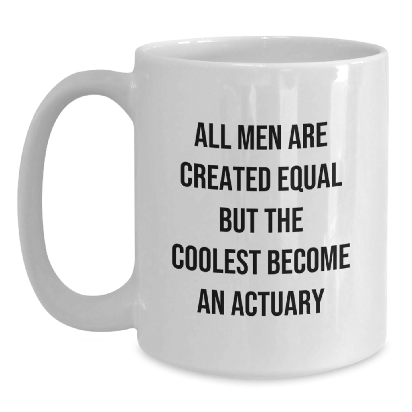 Funny Actuary Gifts for Him, White Coffee Mug with All Men Are Created Equal But The Coolest Become An Actuary Quote, Gifts from Men to Actuary Friends and Coworkers - Main