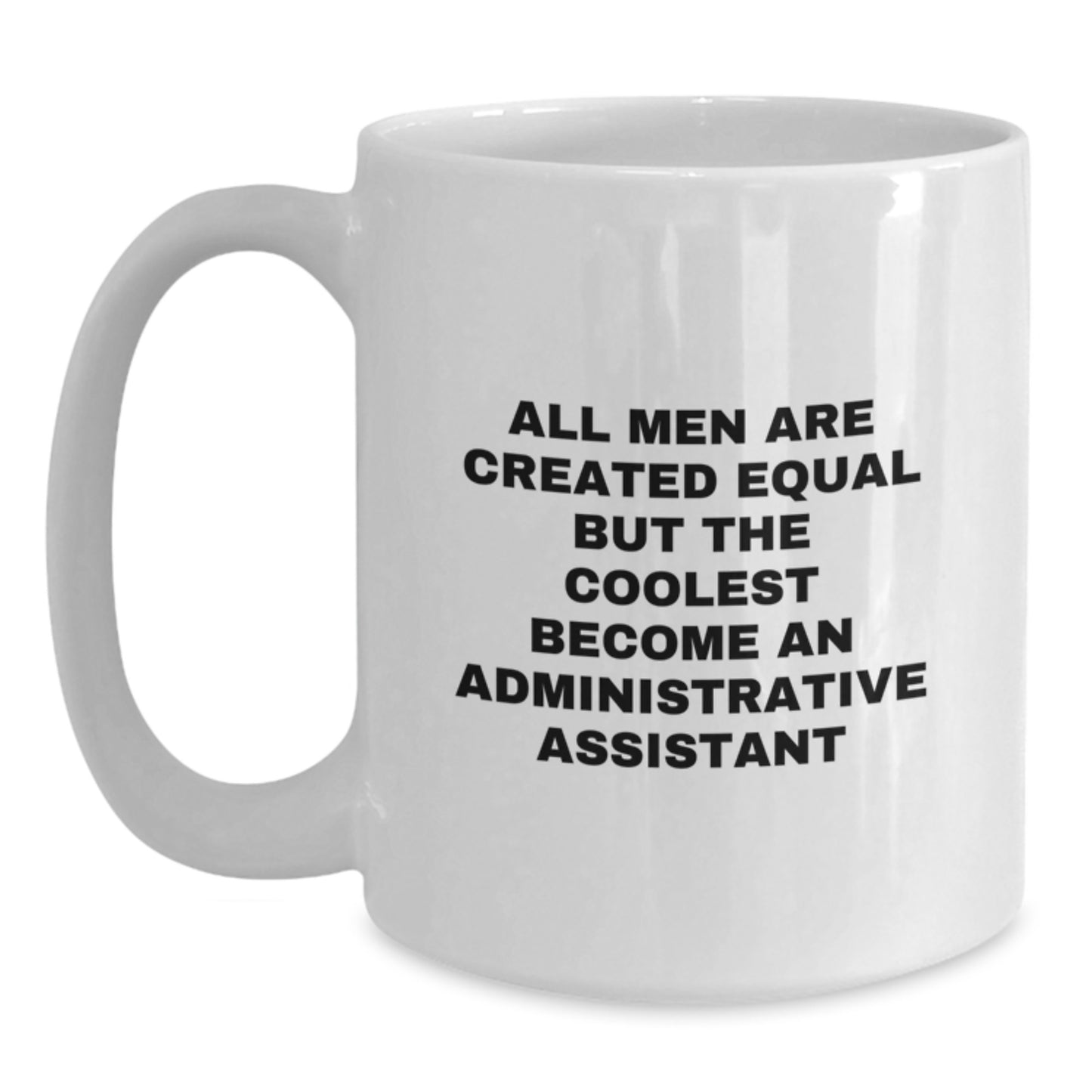 Funny Administrative Assistant Gifts from Men - White Coffee Mug - Unique Mother's Day Unique Gifts for Administrative Assistant Friends and Family - Main