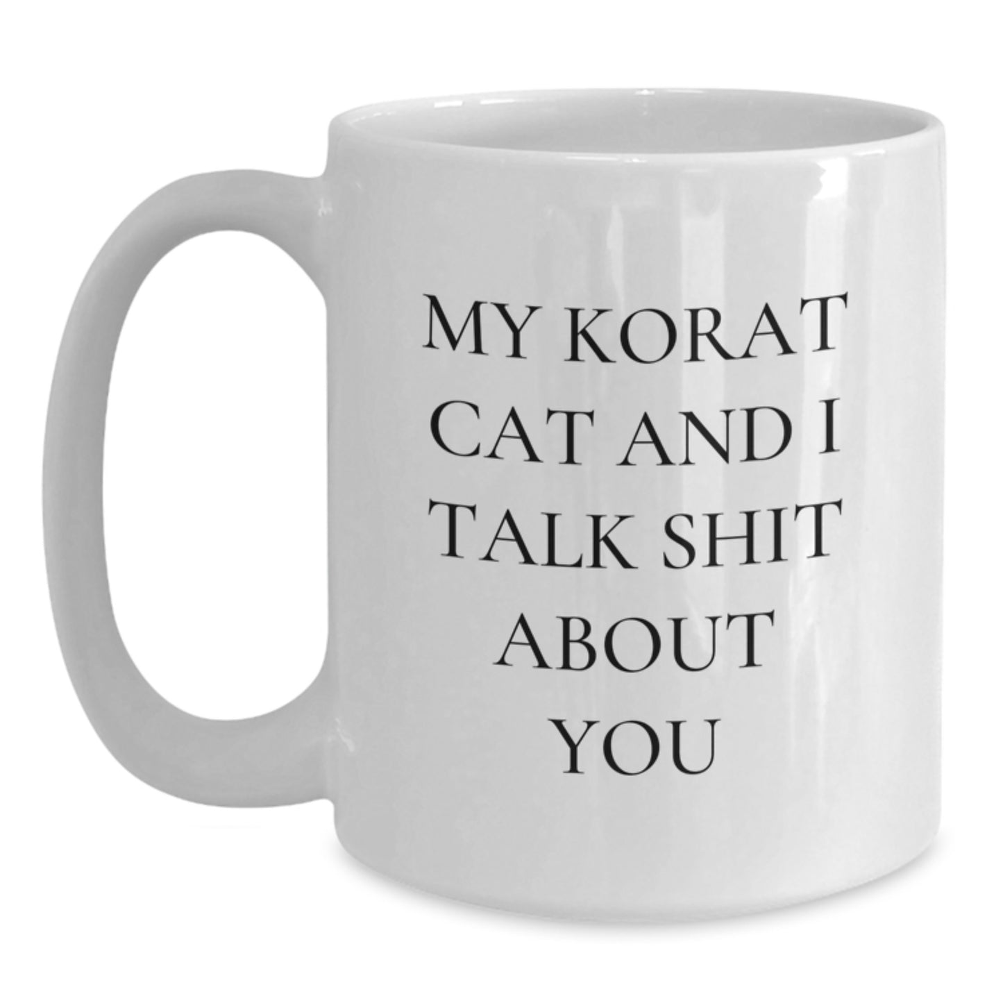 Funny Korat Cat Gifts for Men Women Friends Family - White Coffee Mug, 'My Korat Cat And I Talk Shit About You' - Main