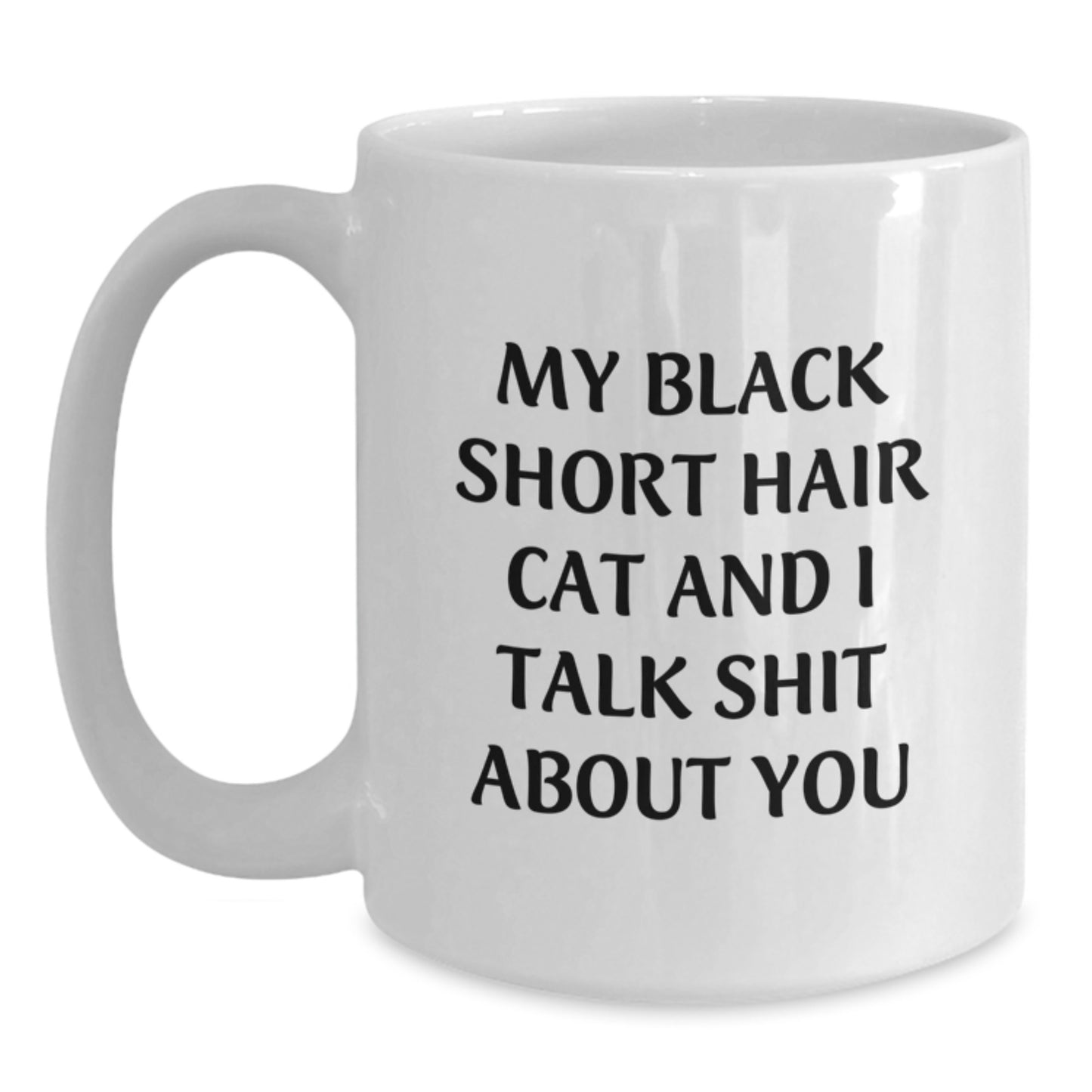 Funny Gifts from Friends for Black Short Hair Cat Lovers, White Coffee Mug with 'My Black Short Hair Cat And I Talk Shit About You' Quote, Perfect Christmas Unique Gifts - Main