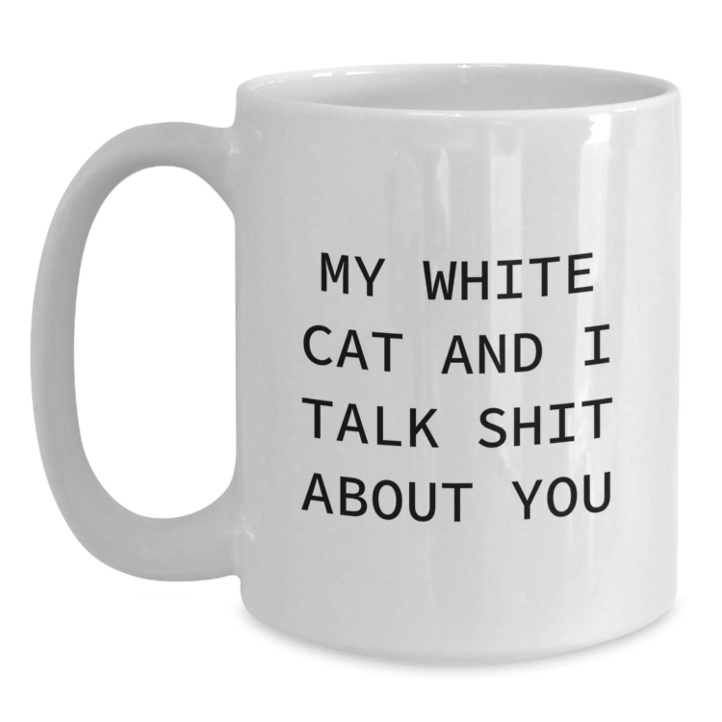 Funny White Cat Gifts for White Cat Lovers - White Coffee Mug with 'My White Cat And I Talk Shit About You' Quote - Unique Birthday Unique Gifts from Friends and Family - Main