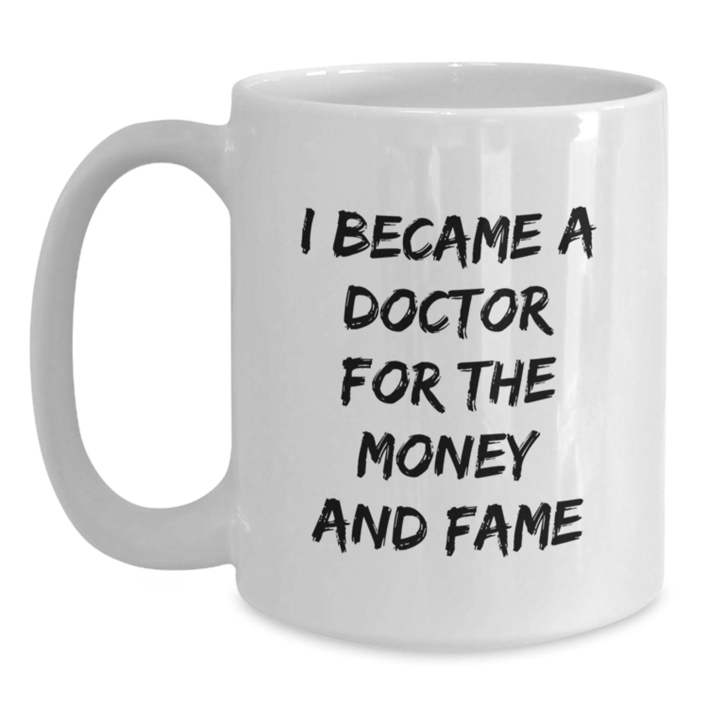 Funny Doctor Gifts White Coffee Mug for Him or Her - 'I Became A Doctor For The Money And Fame' Birthday Unique Gifts from Friends to Family - Main