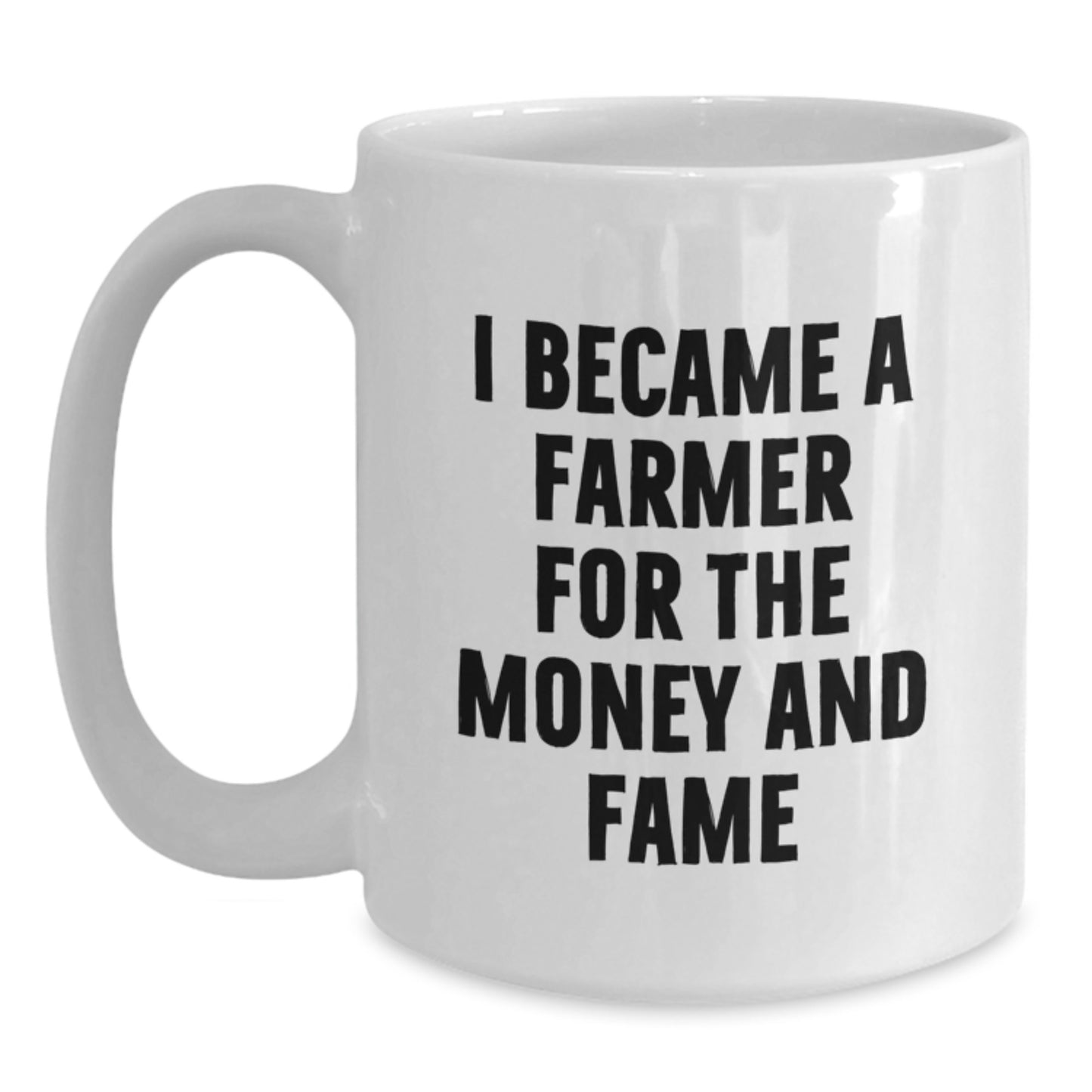 Funny Farmer Gifts for Men, White Coffee Mug, I Became A Farmer For The Money And Fame, Birthday Unique - Main