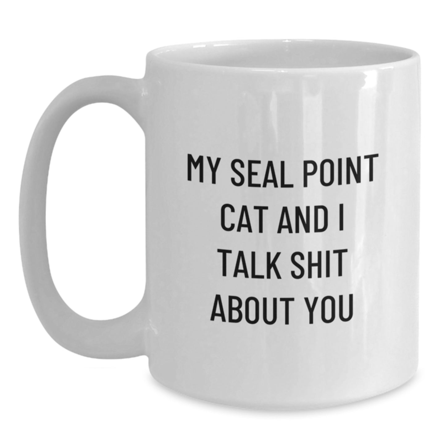 Funny Seal Point Cat Gifts for Men Women Friends - White Coffee Mug 'My Seal Point Cat And I Talk Shit About You' Valentine's Unique - Main