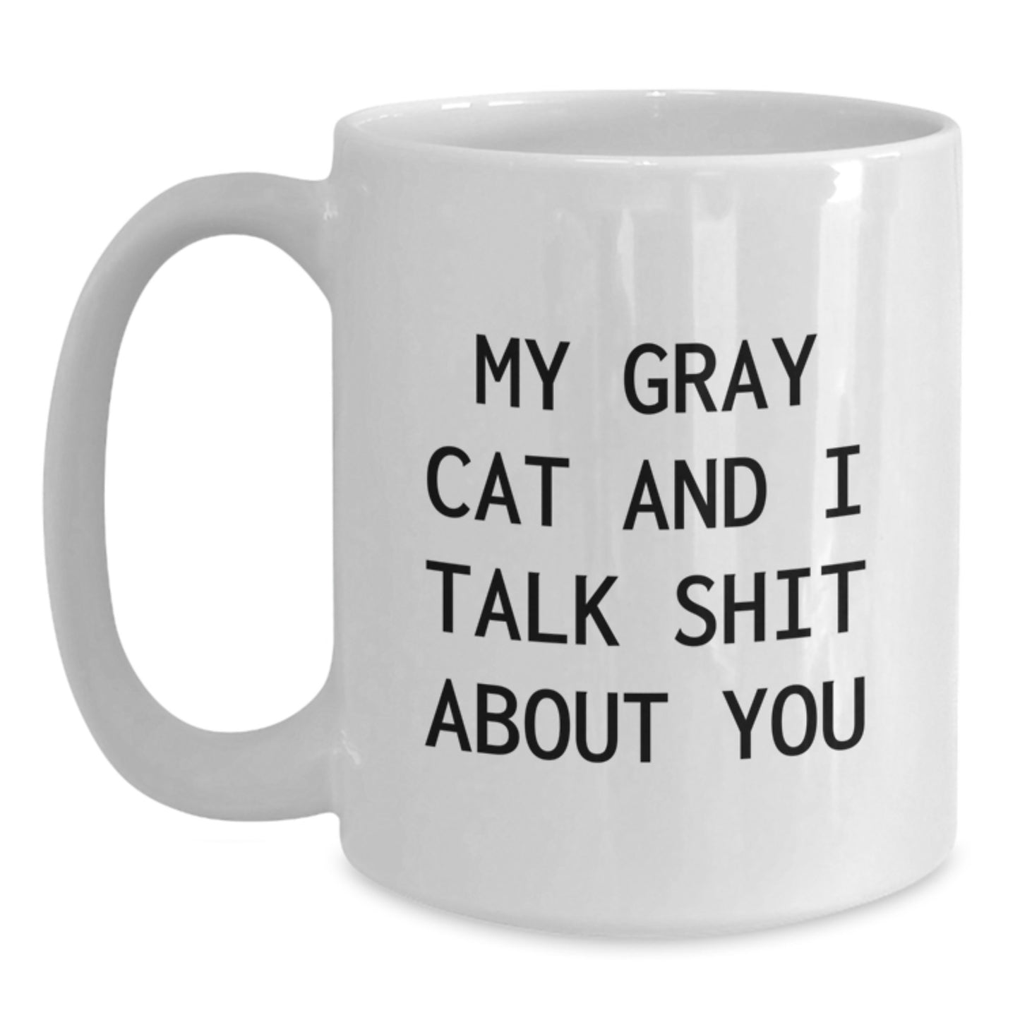 Funny Gray Cat Quotes Gifts from Friends for Birthday Unique White Coffee Mugs, Gray Cat White Coffee Mug, My Gray Cat And I Talk Shit About You - Main