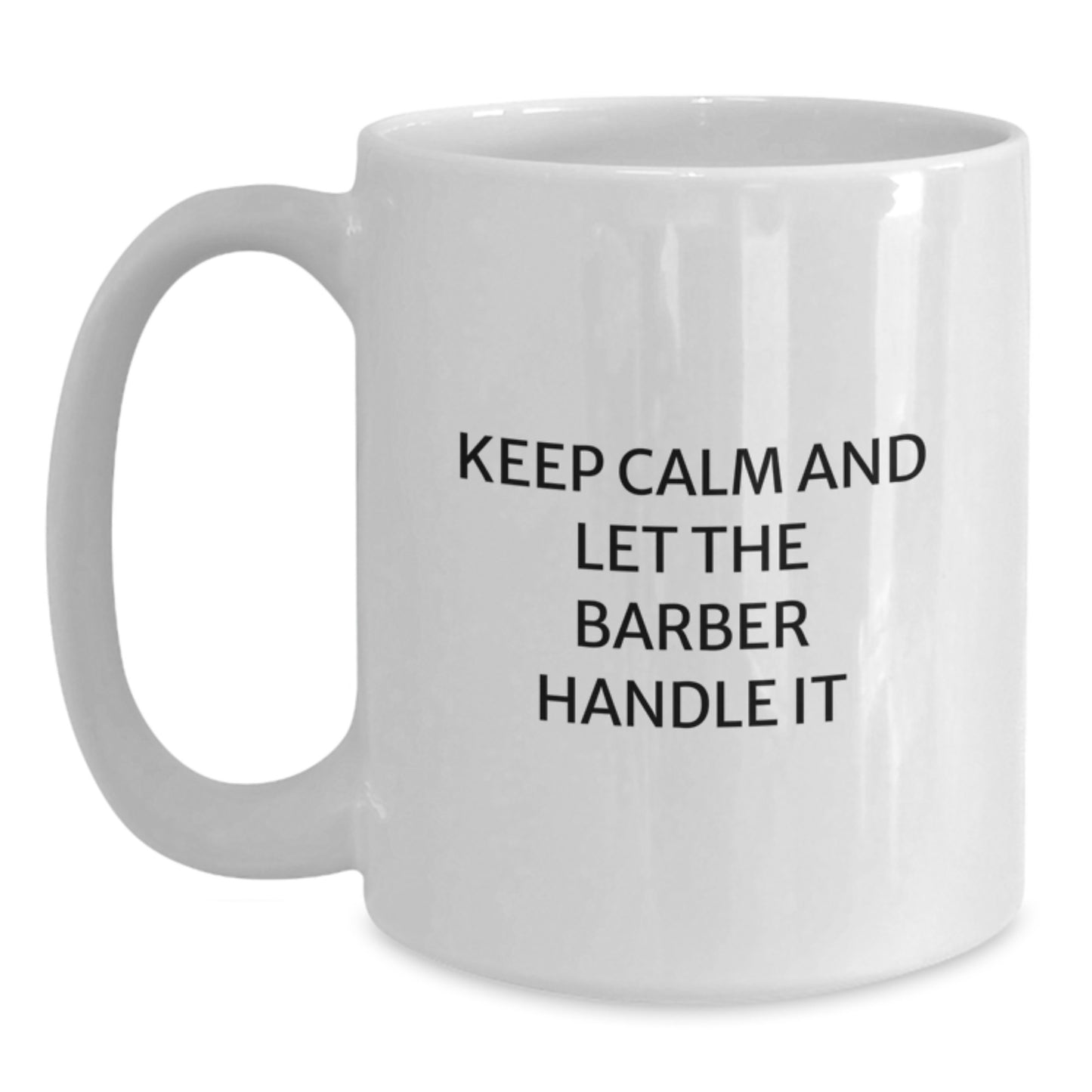 Funny Barber Gifts - Keep Calm And Let The Barber Handle It, White Coffee Mug for Birthday, Gifts from Men to Barber, Gifts for Barber - Main