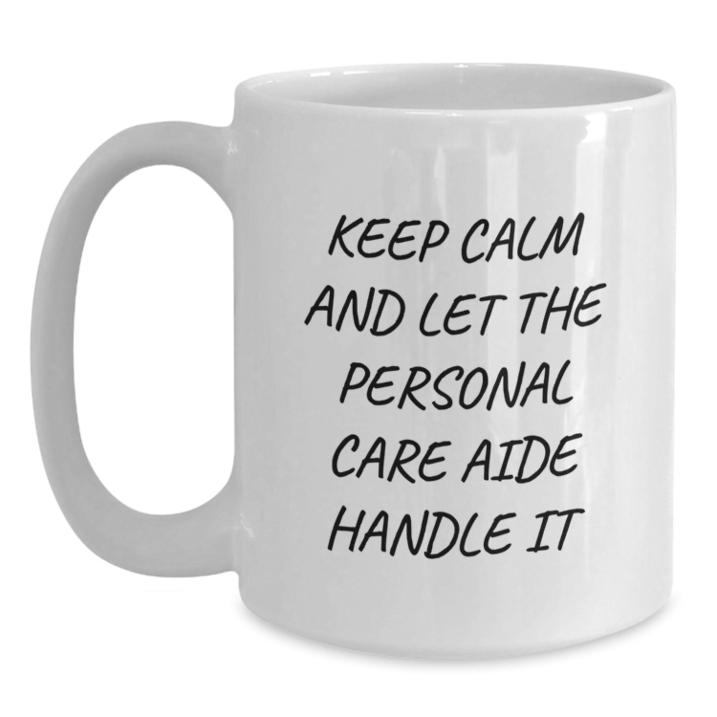 Funny Keep Calm Personal Care Aide Gifts from Friends Birthday White Coffee Mug, Inspirational Quote for Personal Care Aide, 11oz or 15oz Capacity, Ceramic, Microwave, Dishwasher Safe - Main