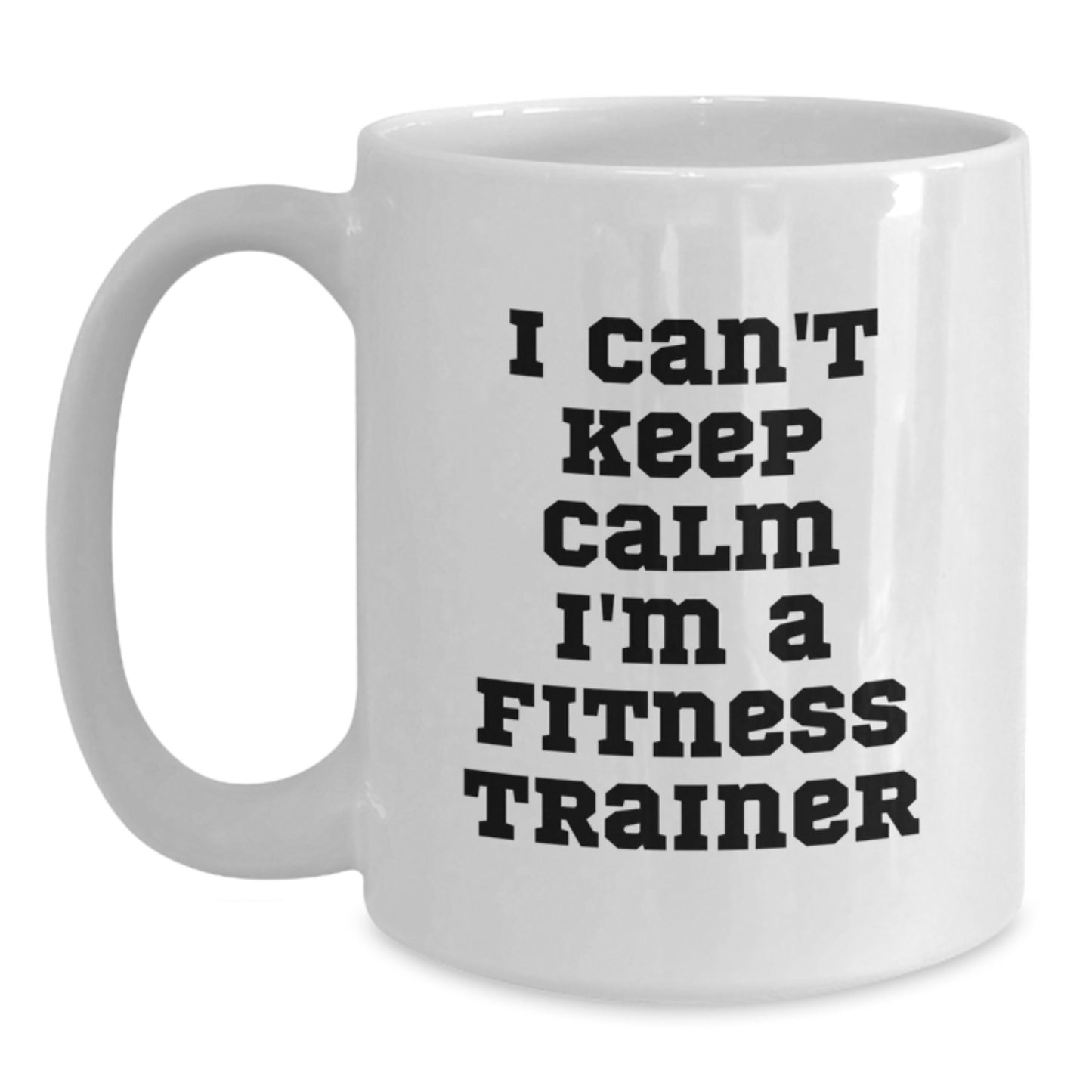 Funny Fitness Trainer Gifts from Friends and Family, White Coffee Mug for Fitness Trainer Men Women, 'I Can't Keep Calm I'm A Fitness Trainer' Quote, Unique Christmas Unique Gifts - Main