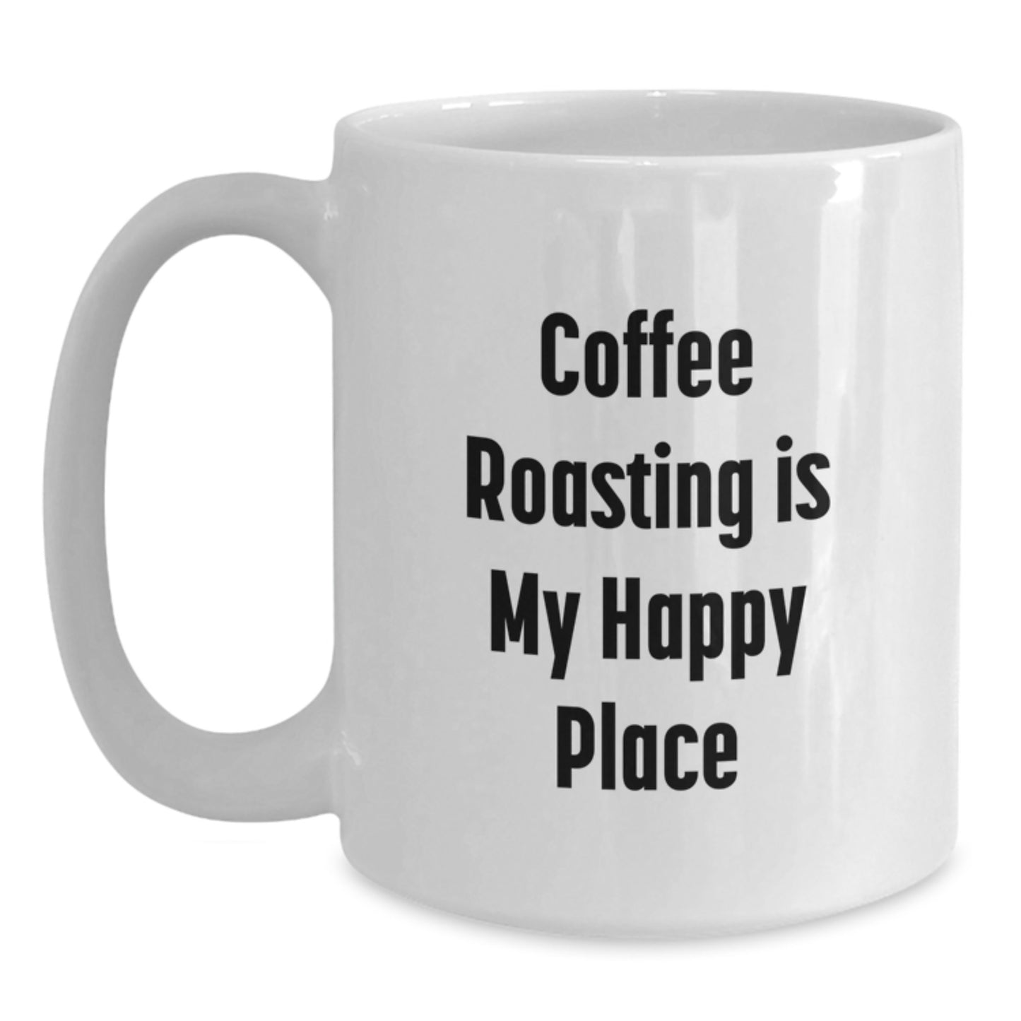 Coffee Roasting Is My Happy Place Funny Quote White Coffee Mugs for Coffee Roasting Lovers Gifts from Men to Dad on Father's Day - Main