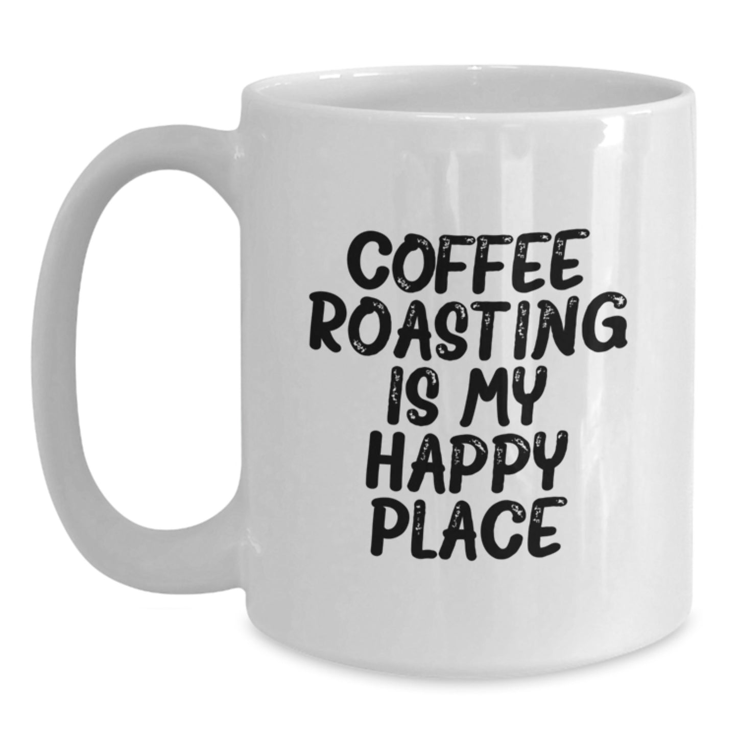 Coffee Roasting Happy Place Funny Quote White Coffee Mug Gifts from Dad - Main
