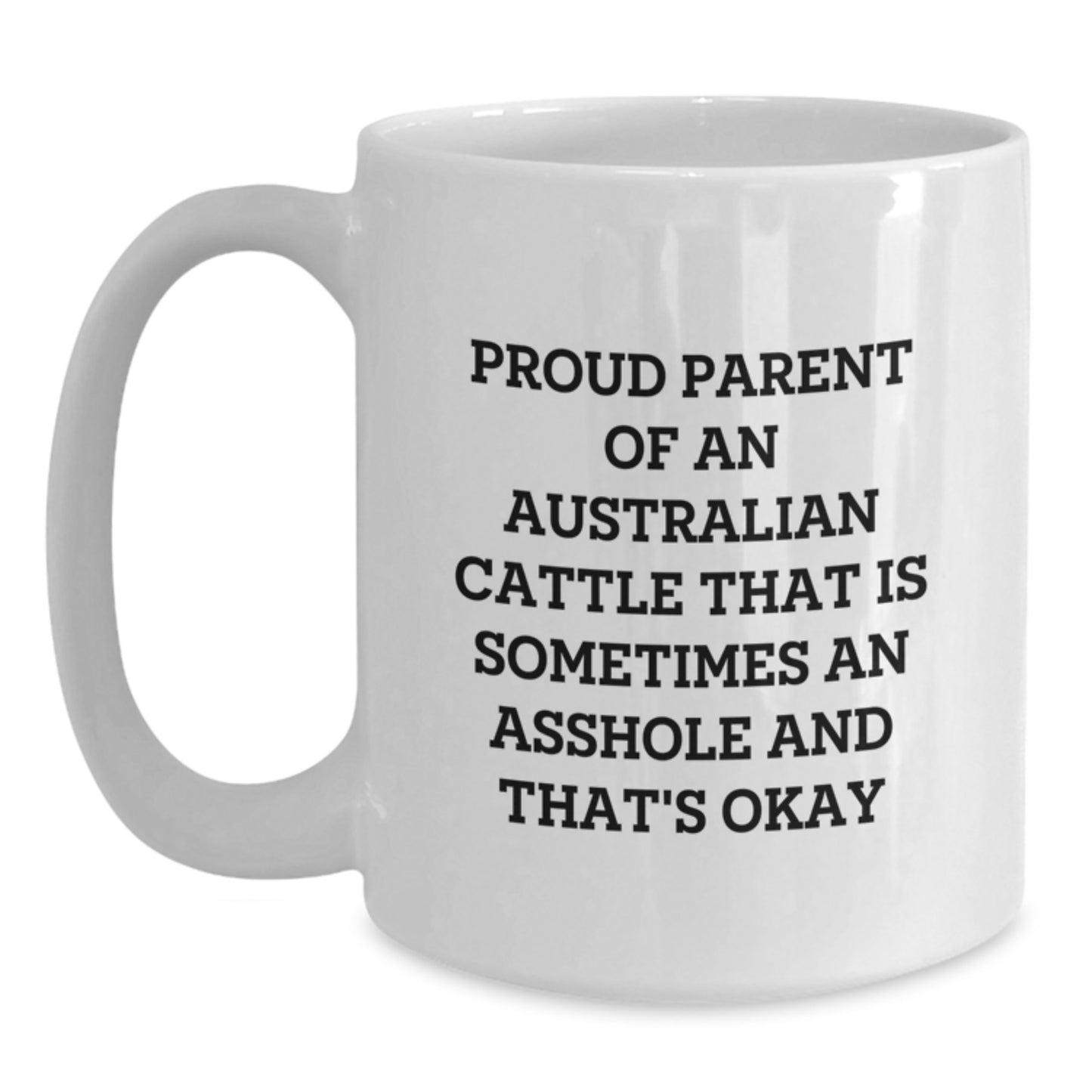 Funny Australian Cattle Dog White Coffee Mug, Proud Parent Gifts from Dad, Mom, Men, Women, Family - Unique White Coffee Mug for Australian Cattle Dog Lovers - Funny Quote for Mom's Day - Main