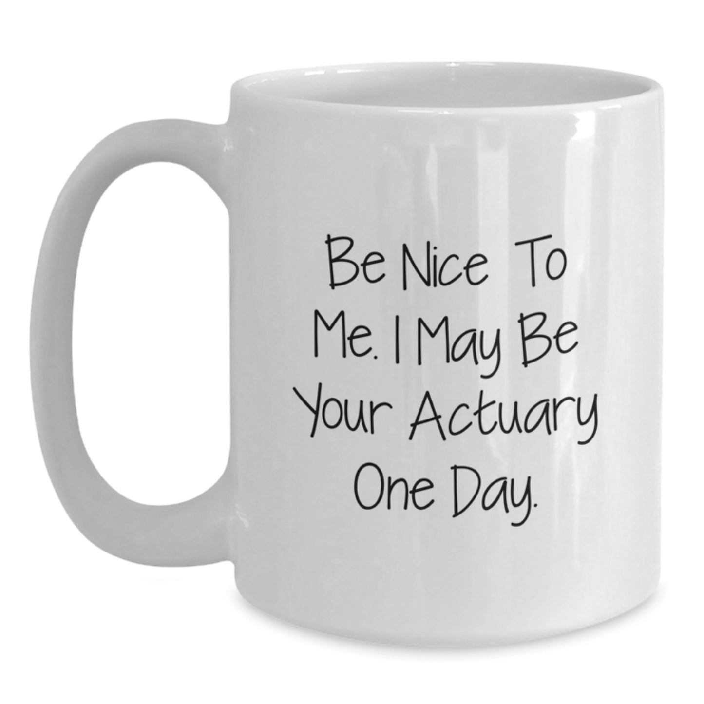 Funny Actuary Gifts for Men from Friends, Unique White Coffee Mug for Graduation, Be Nice To Me. I May Be Your Actuary One Day. - Main