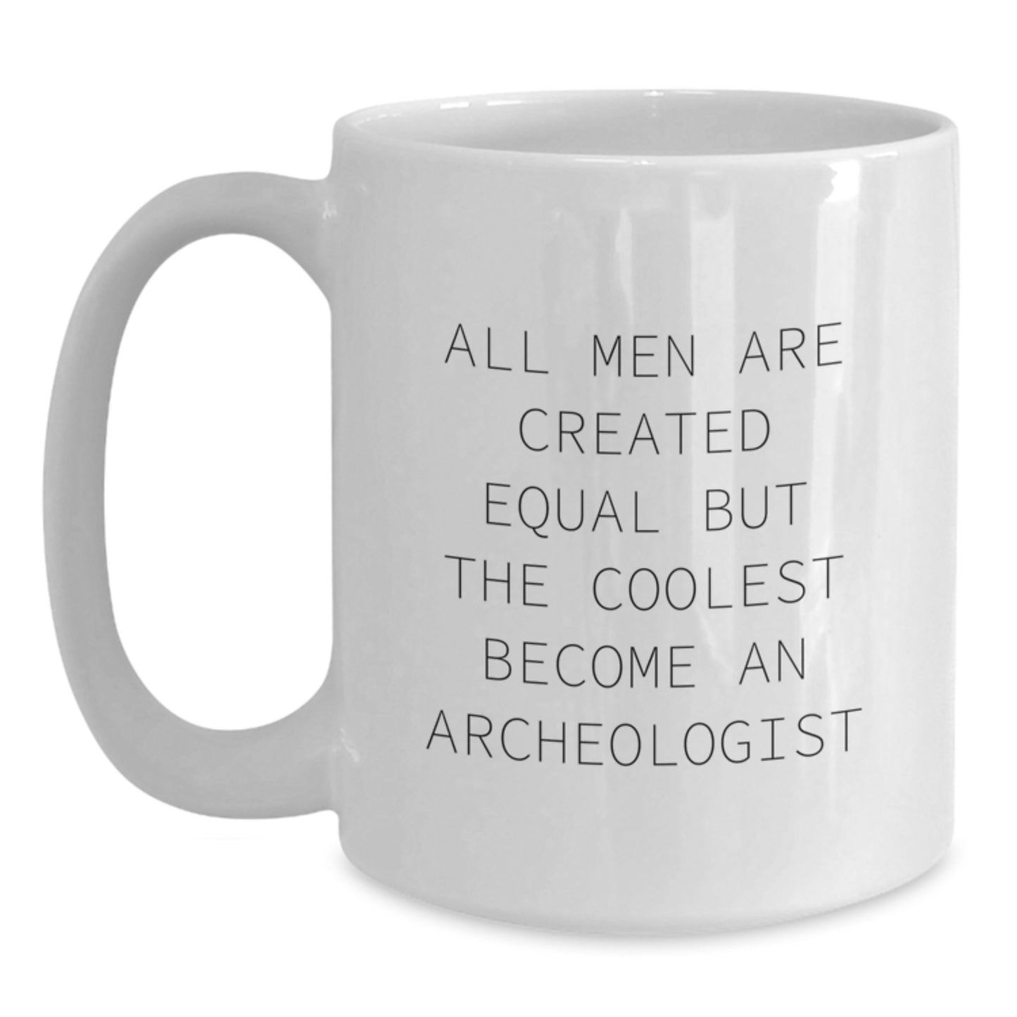 Funny Archeologist Gifts for Men - White Coffee Mug with 'All Men Are Created Equal But The Coolest Become An Archeologist' Quote, Christmas Unique Gifts from Friends and Family - Main