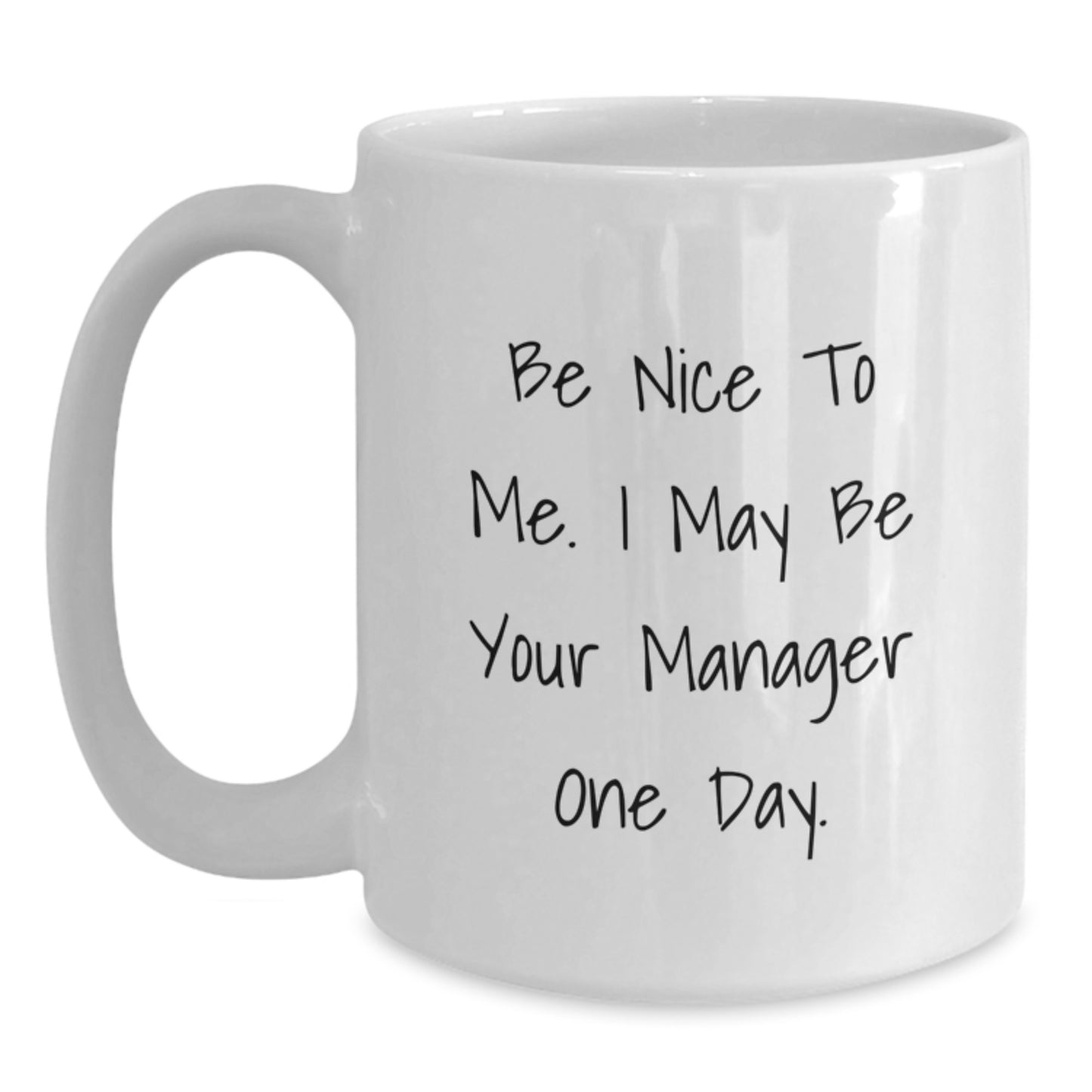 Funny Gifts for My Manager, Birthday Unique Mugs, Be Nice To Me. I May Be Your Manager One Day. - Main