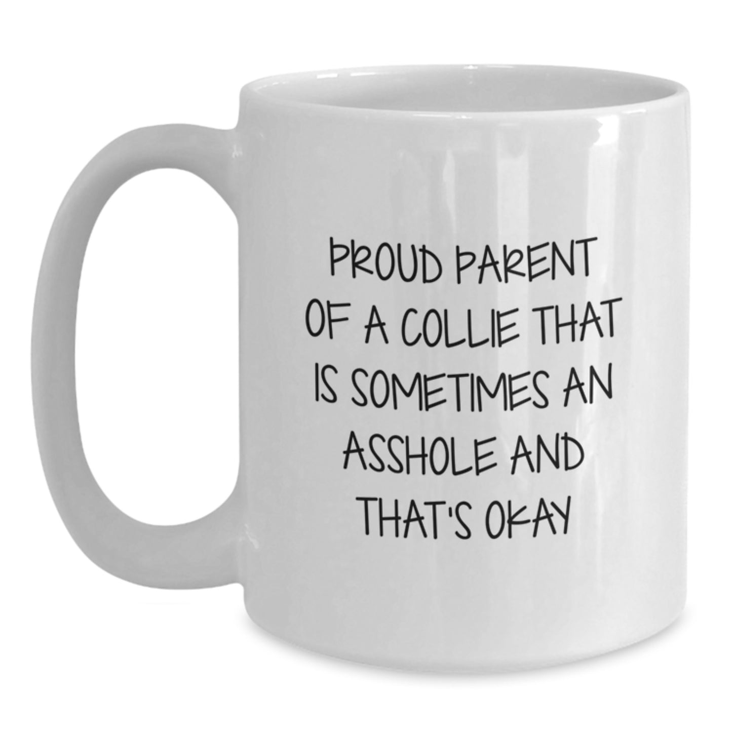 Funny Collie Dog Gifts for Father's Day Unique White Coffee Mug - Proud Parent of a Collie That Is Sometimes An Asshole And That's Okay - Main