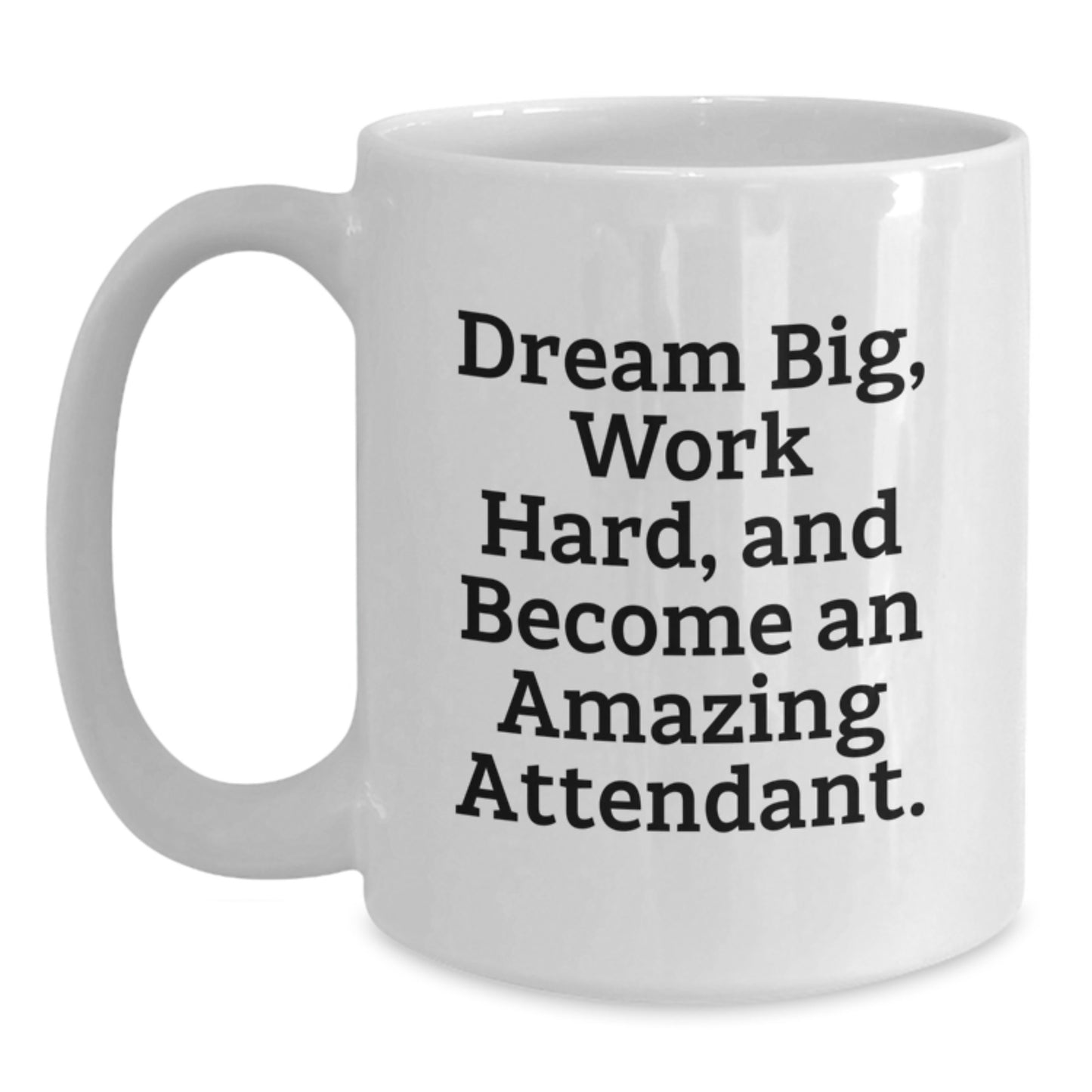 Inspiring Gifts for Attendant Friends Funny White Coffee Mug with Quote 'Dream Big Work Hard And Become An Amazing Attendant' from Family - Main