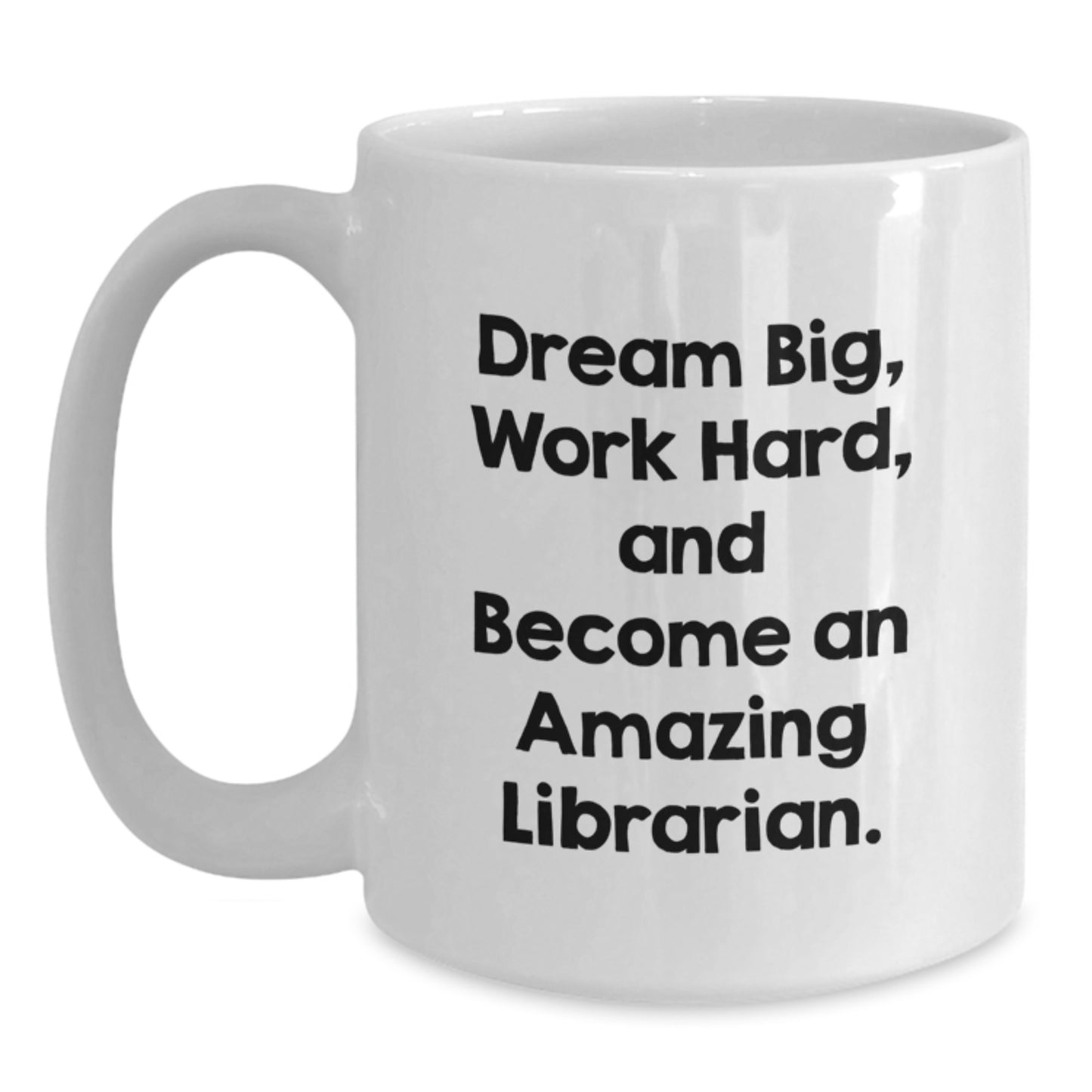 Librarian Gifts for Her, Funny White Coffee Mug, 'Dream Big, Work Hard, And Become An Amazing Librarian.' Graduation Unique Gifts from Family - Main