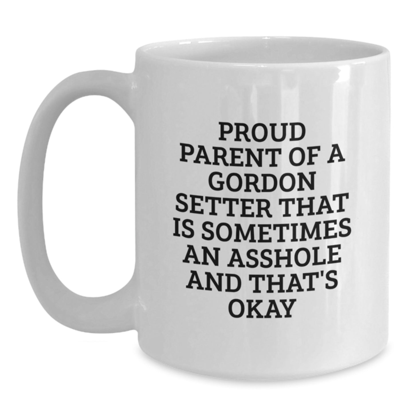 Funny Gordon Setter Dog Lover Gifts for Men Women Friends Family, White Coffee Mug for Valentine's, Proud Parent of a Gordon Setter That Is Sometimes an Asshole and That's Okay - Main