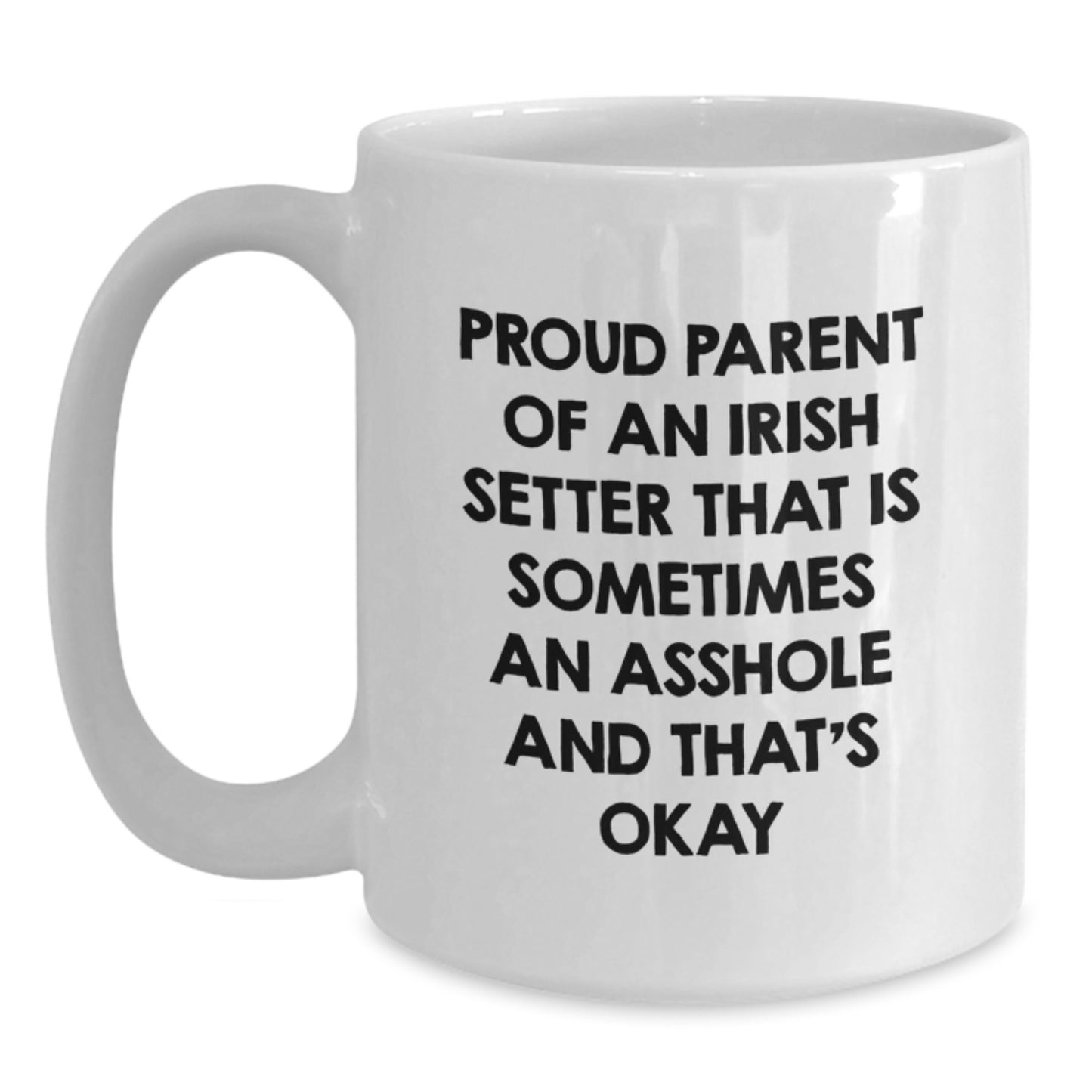Funny Irish Setter Dog Gifts for Mom, Proud Parent Of An Irish Setter That Is Sometimes An Asshole And That's Okay White Coffee Mug - Main