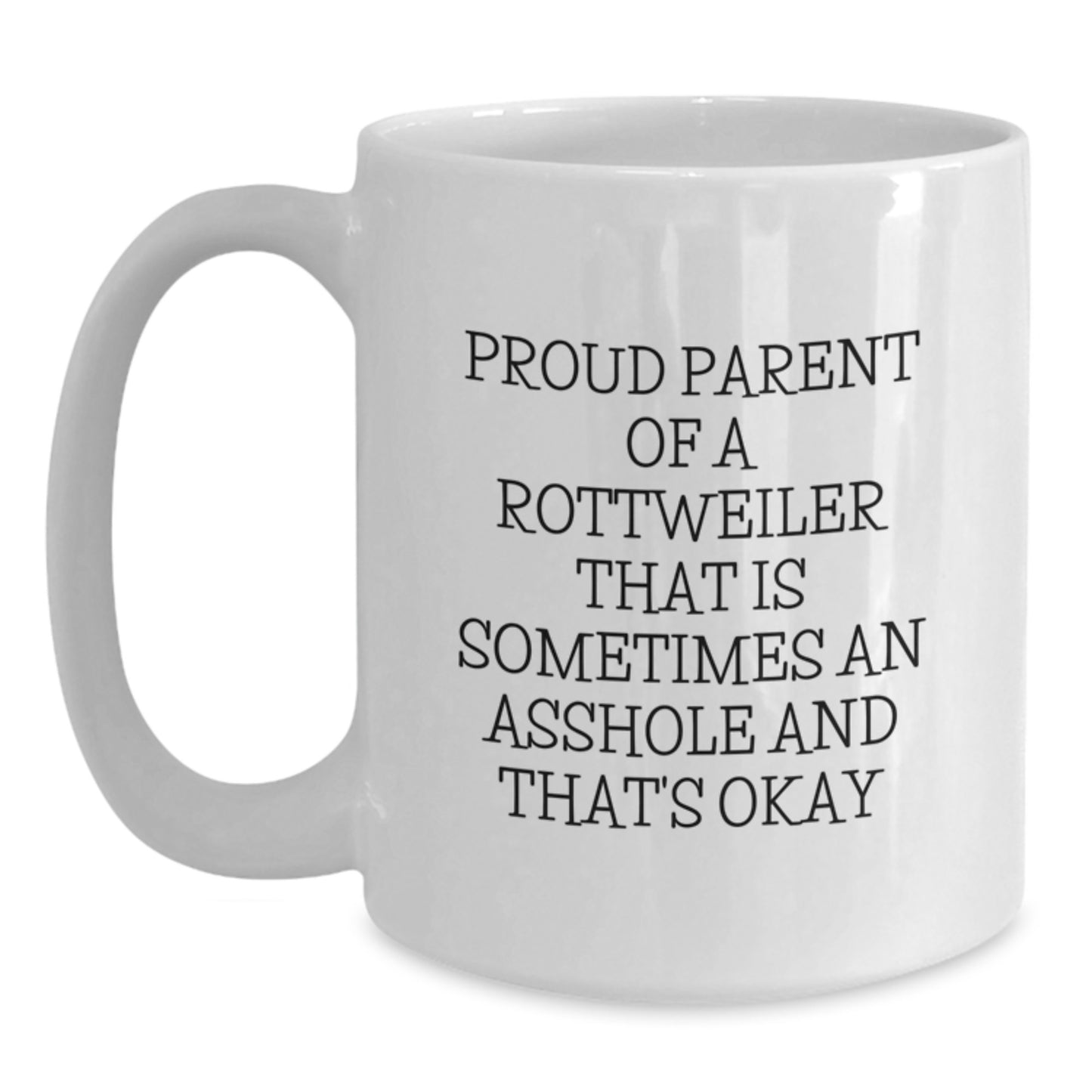Funny Rottweiler Dog Gifts for Men, Rottweiler Dog White Coffee Mug, Proud Parent of a Rottweiler That Is Sometimes an Asshole and That's Okay, Graduation Unique Gifts from Friends - Main