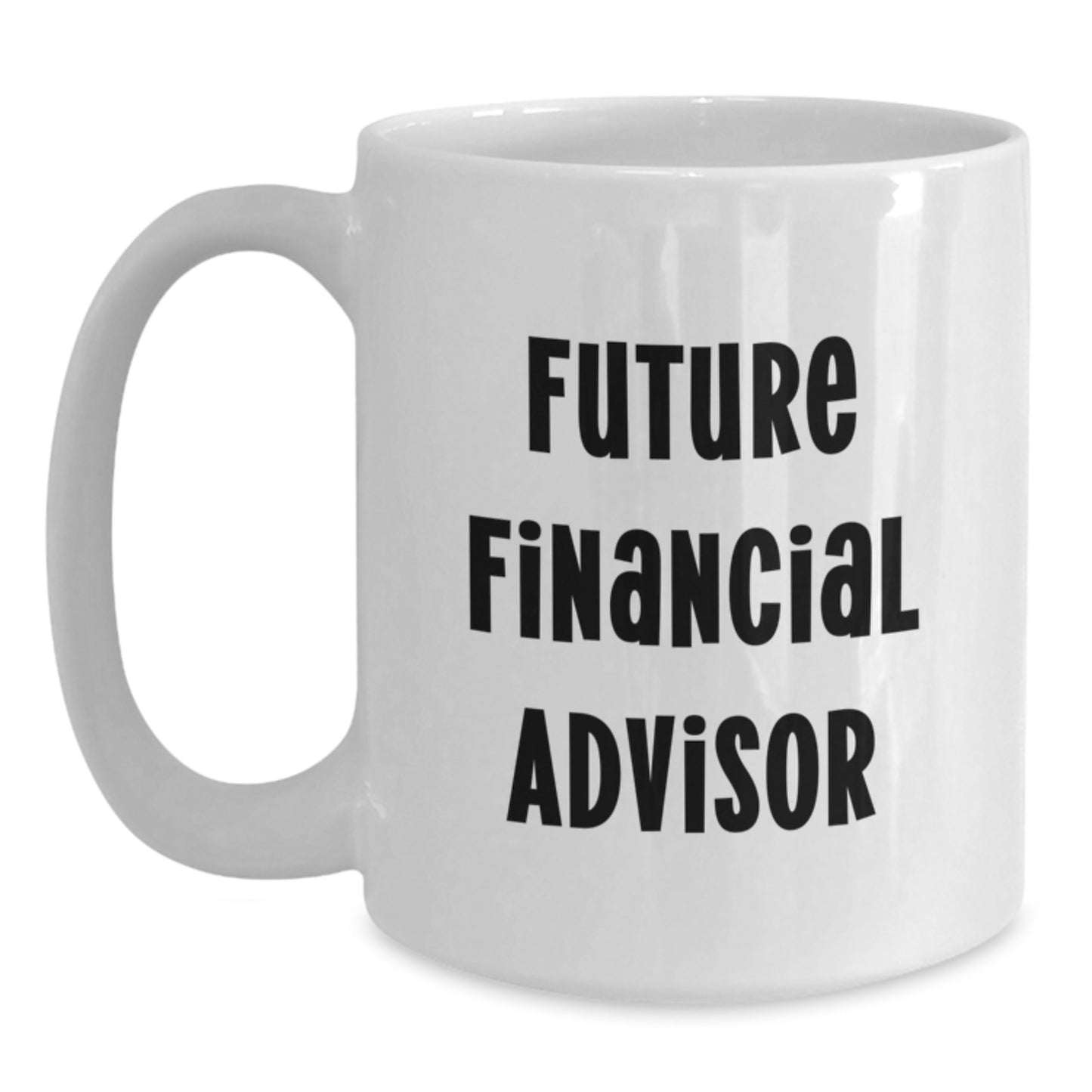 Funny Financial Advisor Gifts for Birthday, White Coffee Mug with Inspirational Quote, Gifts from Friends to Future Financial Advisor - Main