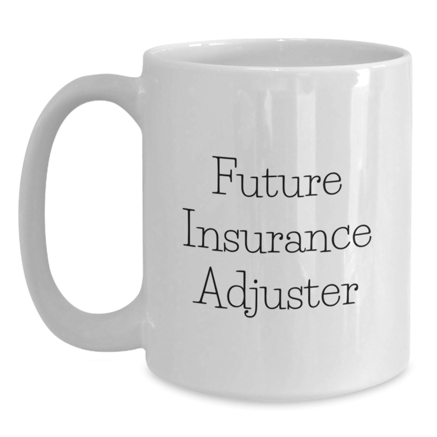 Future Insurance Adjuster Gifts from Mom - Cute Inspirational Quote on White Coffee Mug, 11oz or 15oz, Ceramic, Microwave and Dishwasher Safe for Insurance Adjuster Graduation - Main