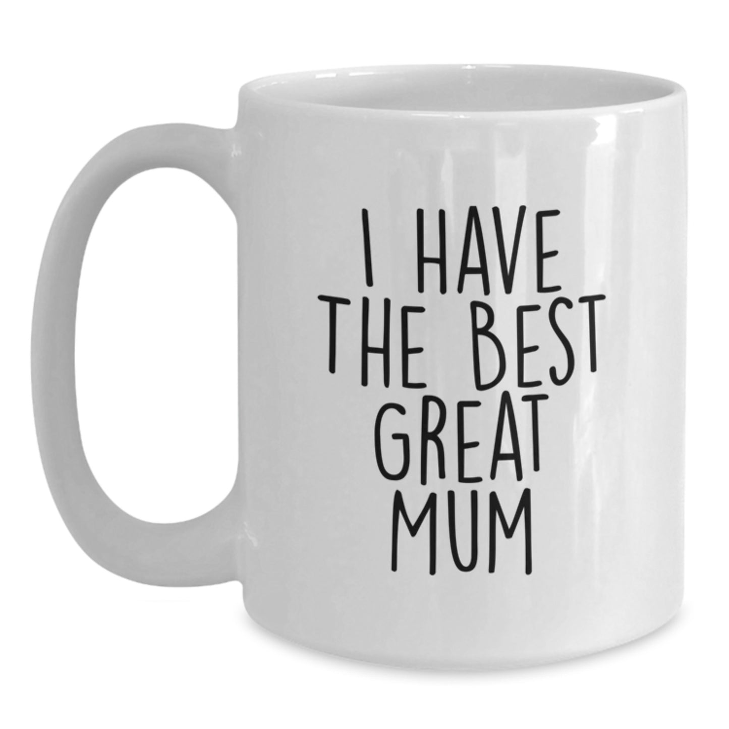 Funny Mum Gifts from Family - I Have The Best Great Mum - White Coffee Mug for Mum - Perfect Father's Day Unique Gifts for Mum - Main