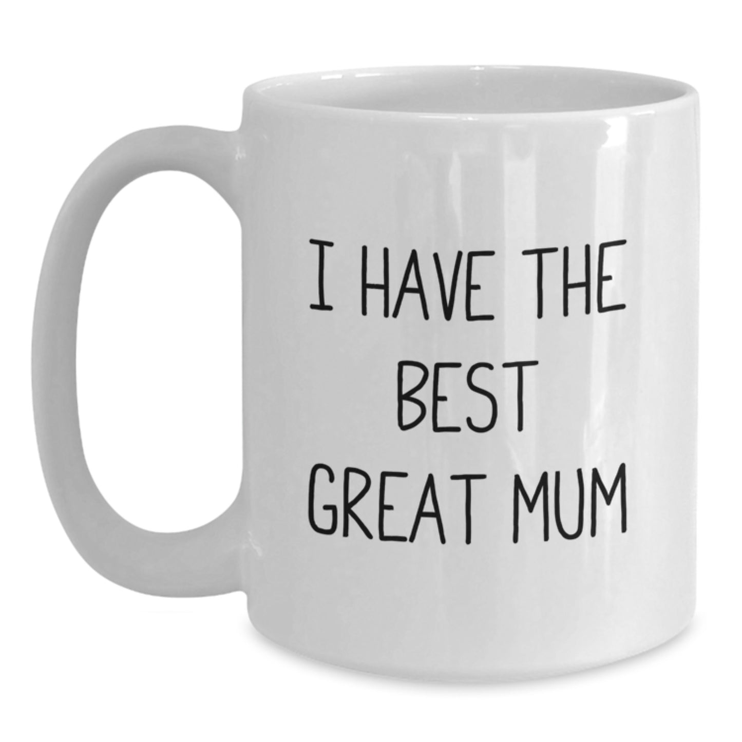 Funny Mum Gifts from Men on Father's Day White Coffee Mug with 'I Have The Best Great Mum' Quote - Main