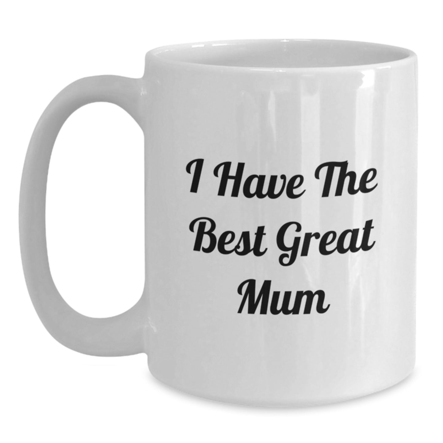 Funny Gifts for Mum, I Have The Best Great Mum White Coffee Mug, Ideal Gift from Family, Friends, Men, Women, for Mum, Dad, on Father's Day - Main