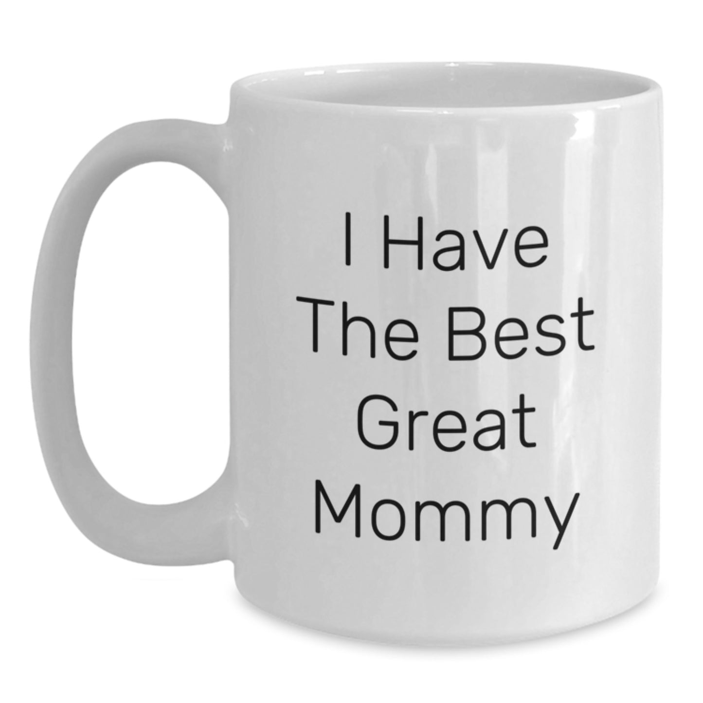 Funny Mommy Gifts from Family, White Coffee Mug, 'I Have The Best Great Mommy' Quote for Mommy on Father's Day - Main