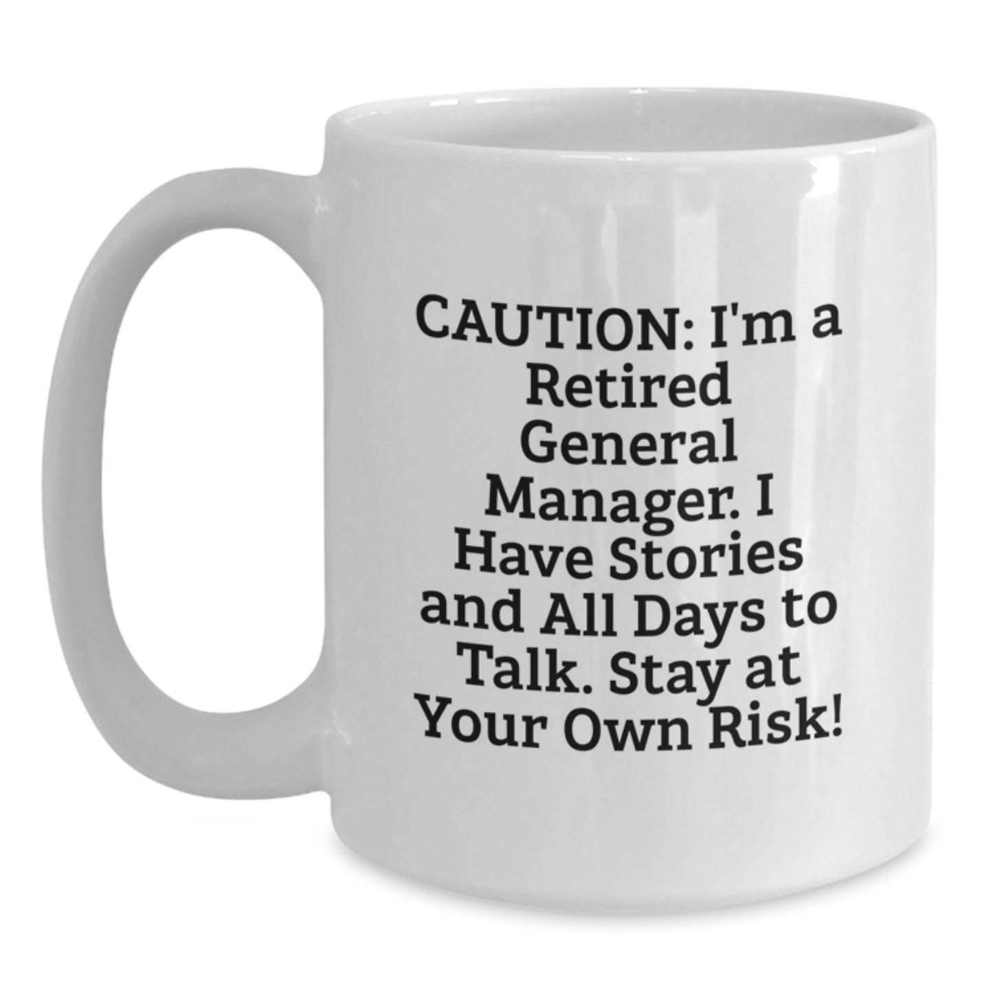 Funny General Manager Gifts, 'Caution: I'm A Retired General Manager...' White Coffee Mug for Birthday, Gifts from Men, Women, Coworkers to General Manager - Main