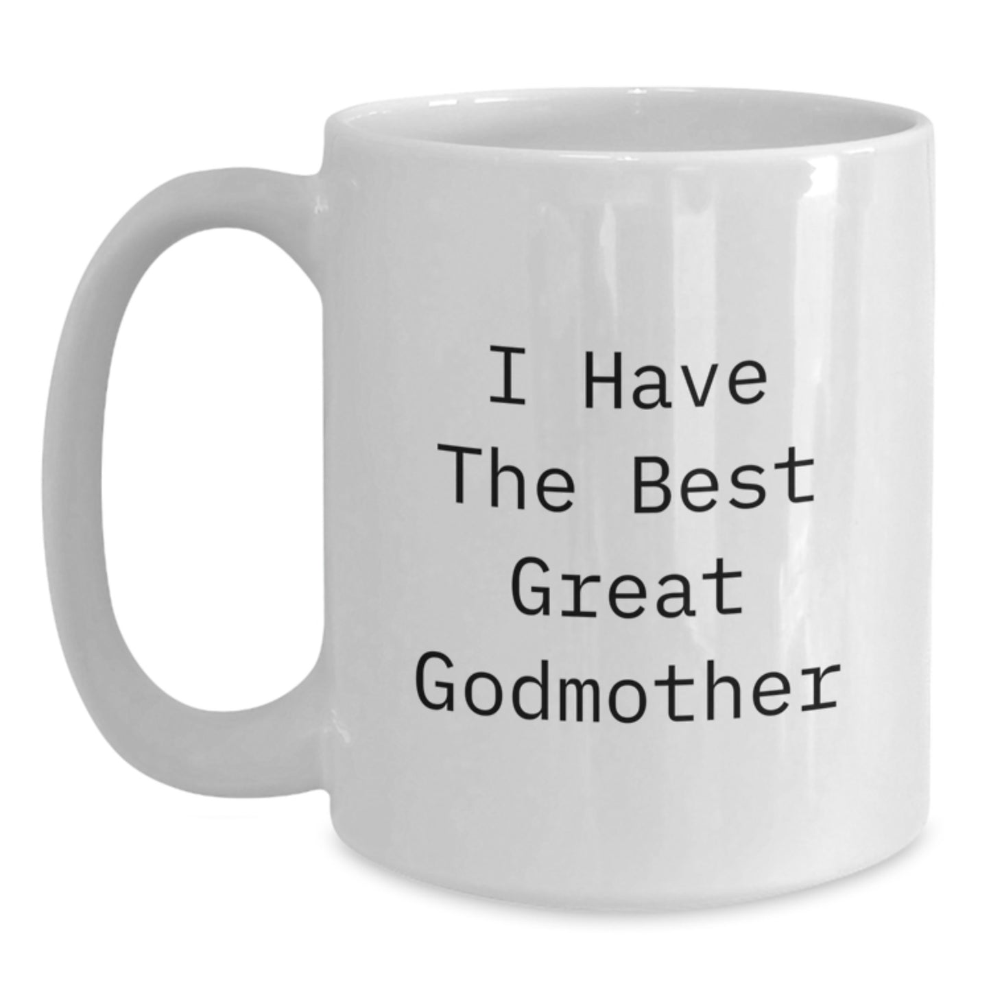 Funny Godmother Gifts from Men, Women, Friends, Coworkers, Family - I Have The Best Great Godmother White Coffee Mug 11oz or 15oz - Main