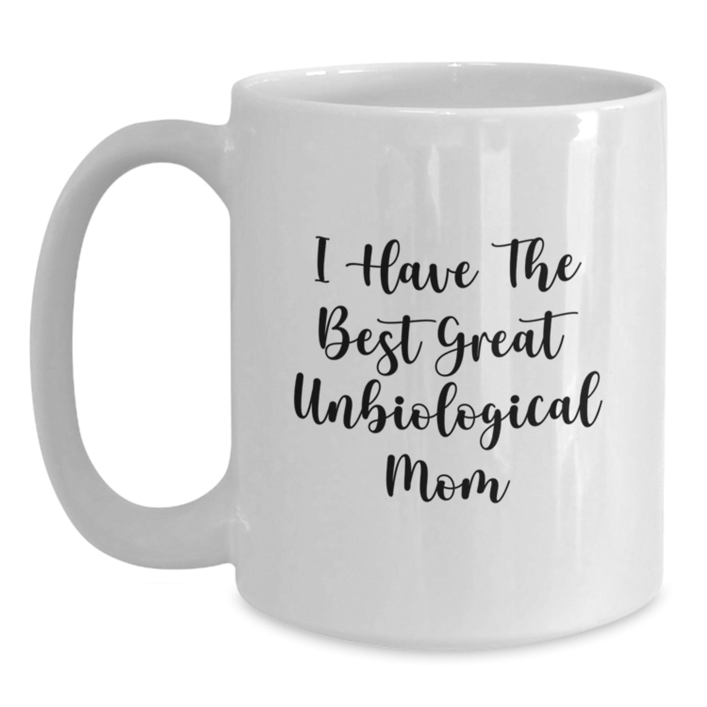 Funny Unbiological Mom Gifts, I Have The Best Great Unbiological Mom White Coffee Mug for Birthday Unique Gifts from Mom to Unbiological Mom - Main