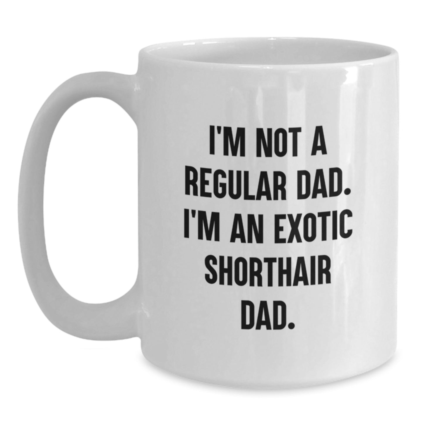 Exotic Shorthair Cat Dad, Funny White Coffee Mug for Exotic Shorthair Cat Lover, Birthday Unique Gifts from Dad to Exotic Shorthair Cat Owner - Main