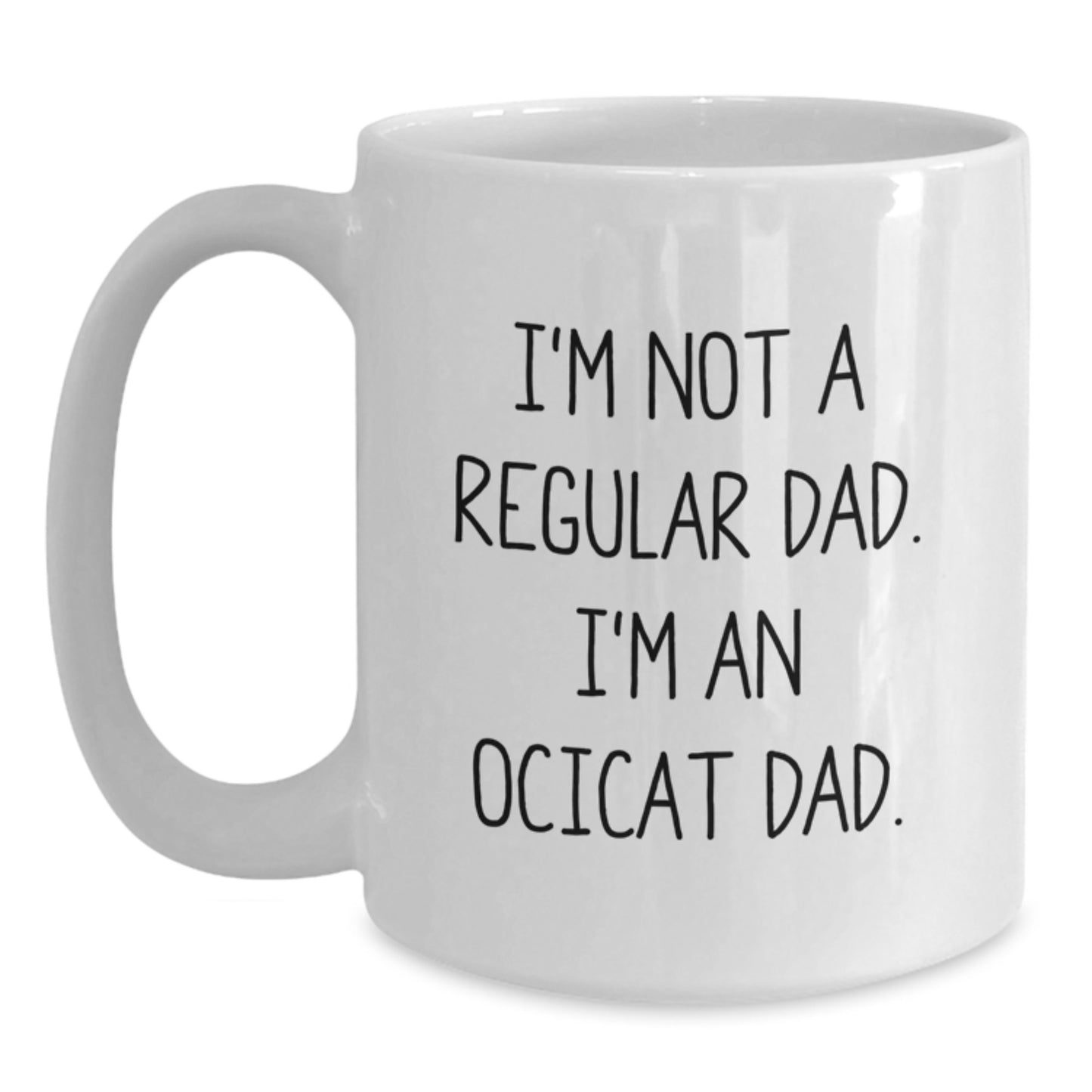 Funny Ocicat Gifts from Dad to Men, Unique White Coffee Mugs for Christmas, 'I'm Not A Regular Dad. I'm An Ocicat Dad' Quote - Main