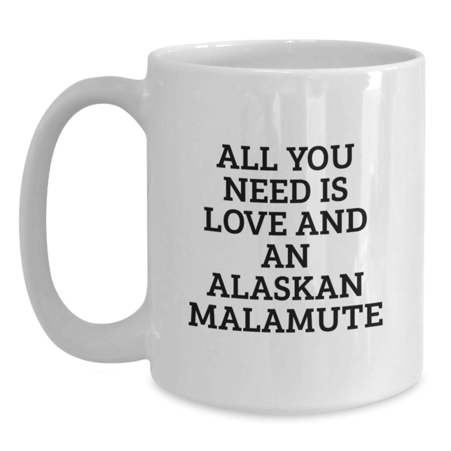 Funny Alaskan Malamute Dog Lover Gifts from Friends for Birthday Unique White Coffee Mugs, All You Need Is Love And An Alaskan Malamute - Main
