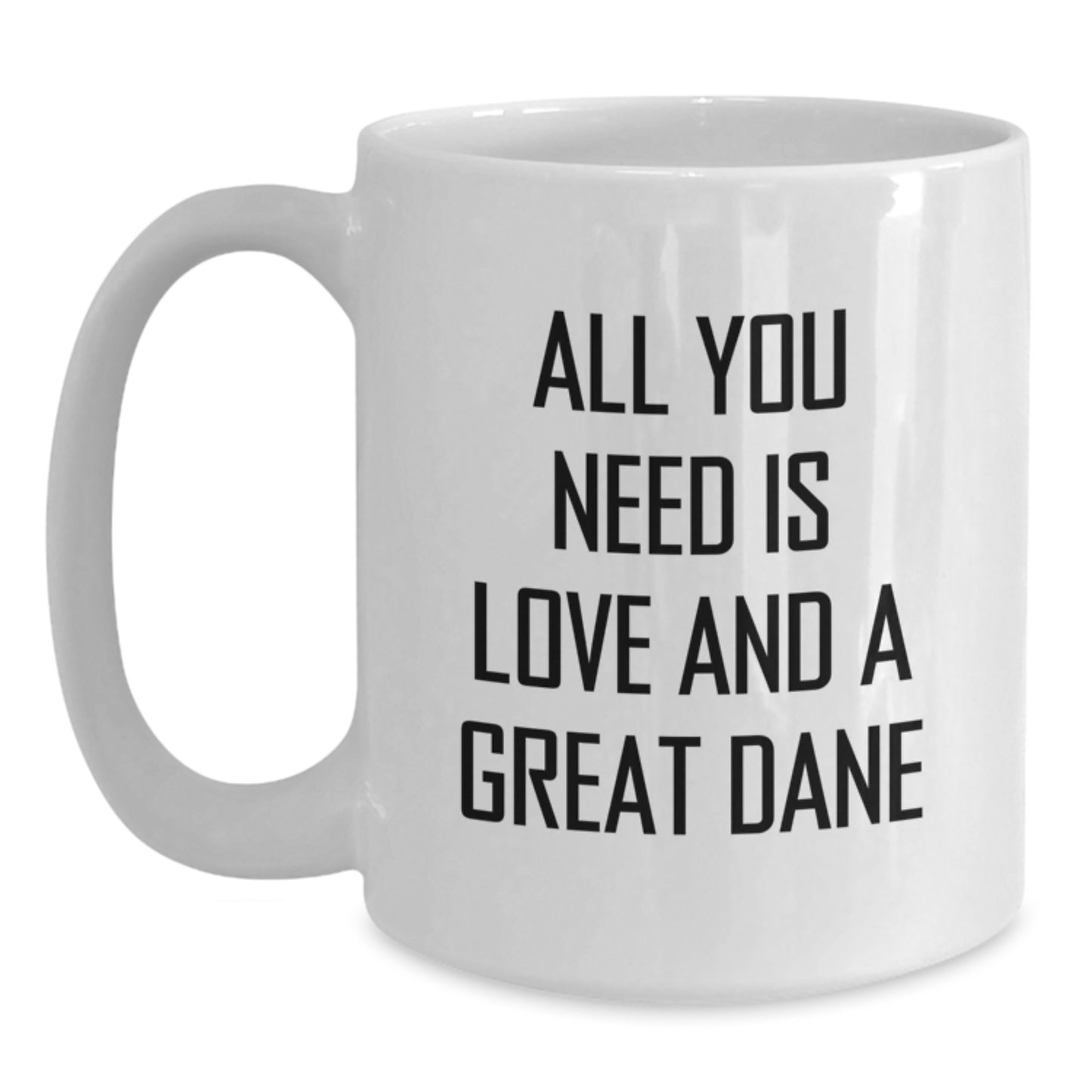 Funny Great Dane Dog Gifts from Friends for Birthday, White Coffee Mug - 'All You Need Is Love And A Great Dane' Quote, Unique Birthday Unique Gifts for Great Dane Dog Lovers - Main